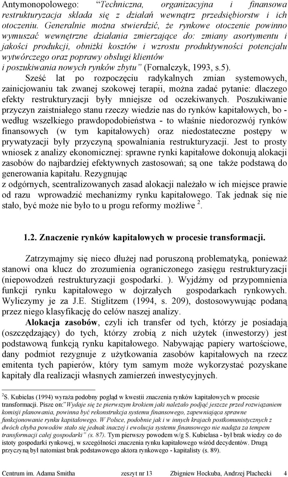 wytwórczego oraz poprawy obsługi klientów i poszukiwania nowych rynków zbytu (Fornalczyk, 1993, s.5).
