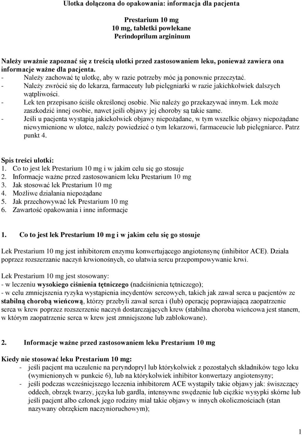 - Należy zwrócić się do lekarza, farmaceuty lub pielęgniarki w razie jakichkolwiek dalszych wątpliwości. - Lek ten przepisano ściśle określonej osobie. Nie należy go przekazywać innym.