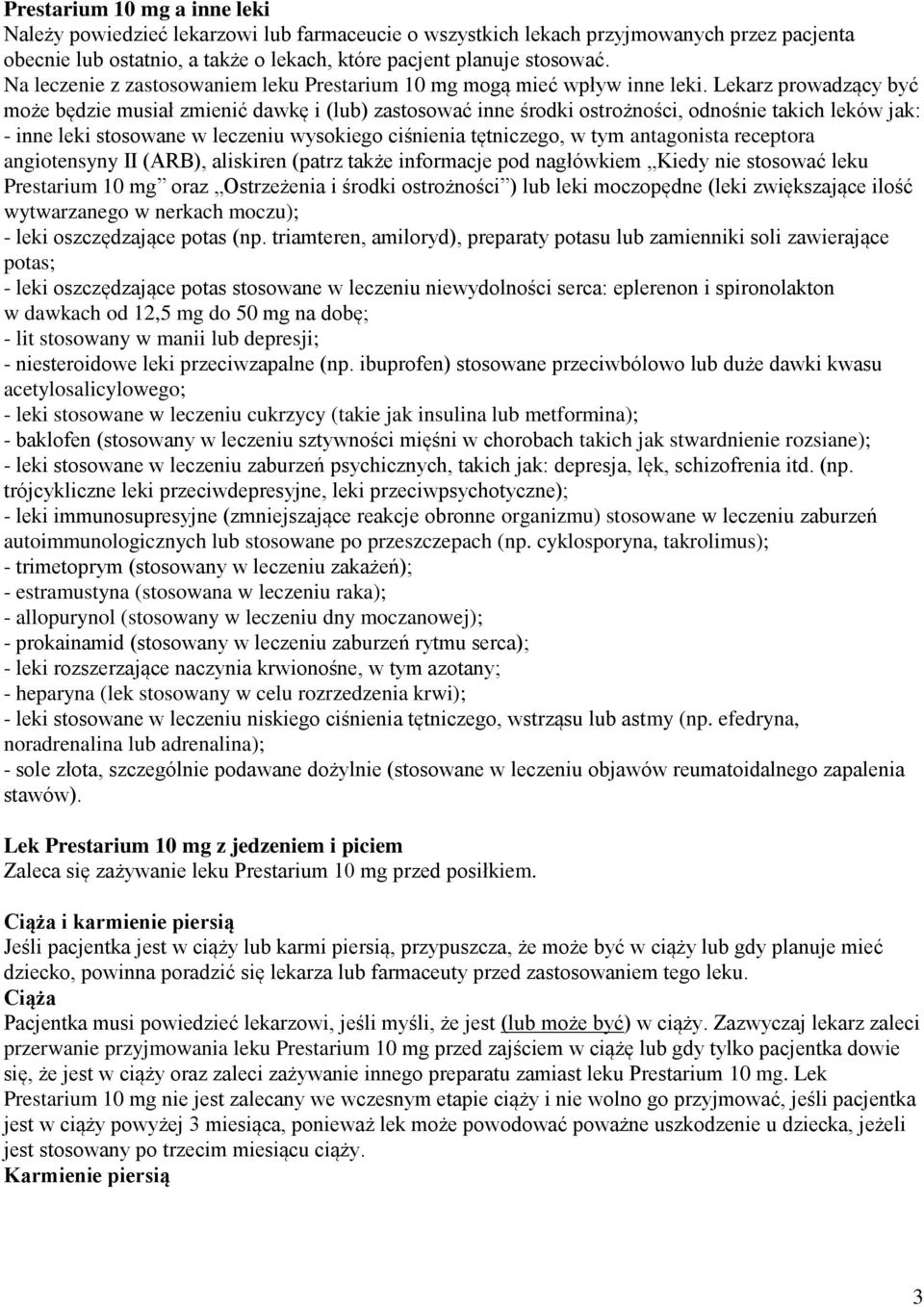 Lekarz prowadzący być może będzie musiał zmienić dawkę i (lub) zastosować inne środki ostrożności, odnośnie takich leków jak: - inne leki stosowane w leczeniu wysokiego ciśnienia tętniczego, w tym