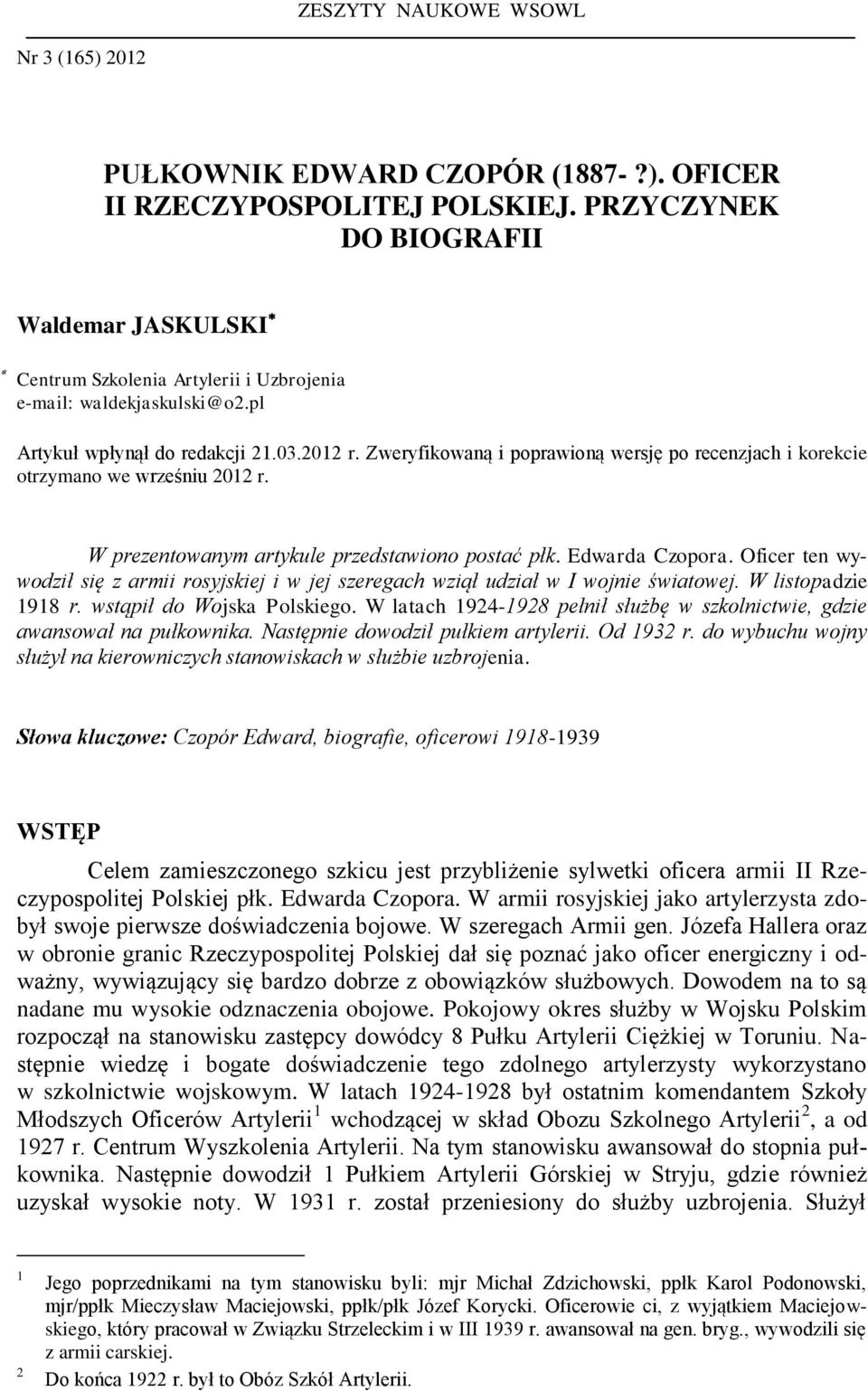 Zweryfikowaną i poprawioną wersję po recenzjach i korekcie otrzymano we wrześniu 2012 r. W prezentowanym artykule przedstawiono postać płk. Edwarda Czopora.