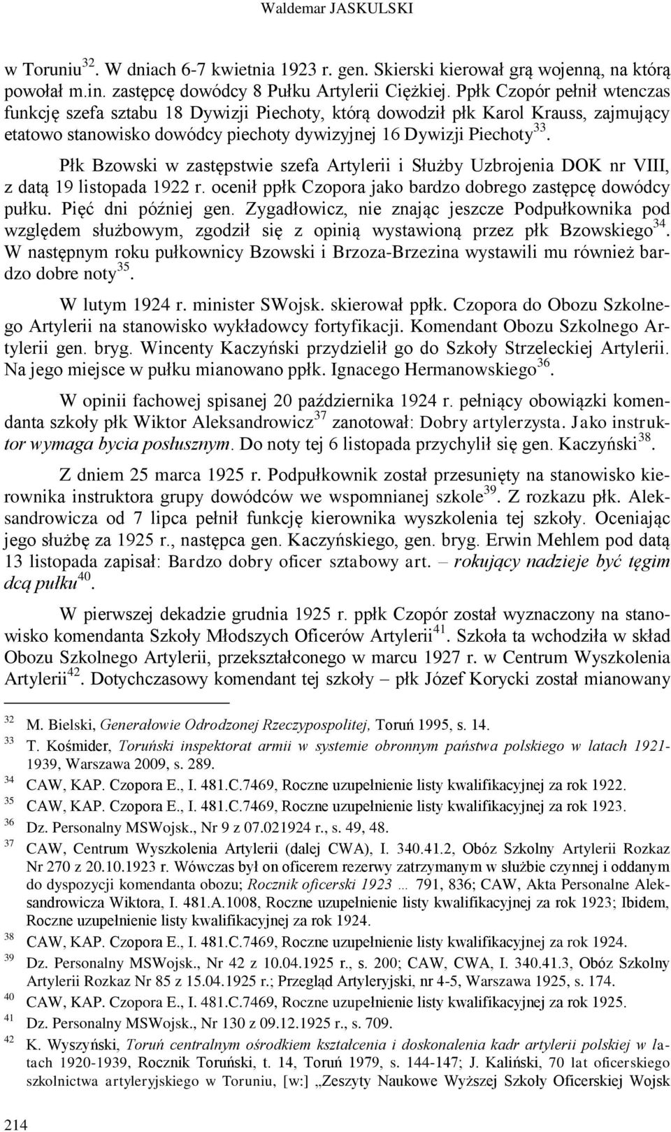 Płk Bzowski w zastępstwie szefa Artylerii i Służby Uzbrojenia DOK nr VIII, z datą 19 listopada 1922 r. ocenił ppłk Czopora jako bardzo dobrego zastępcę dowódcy pułku. Pięć dni później gen.