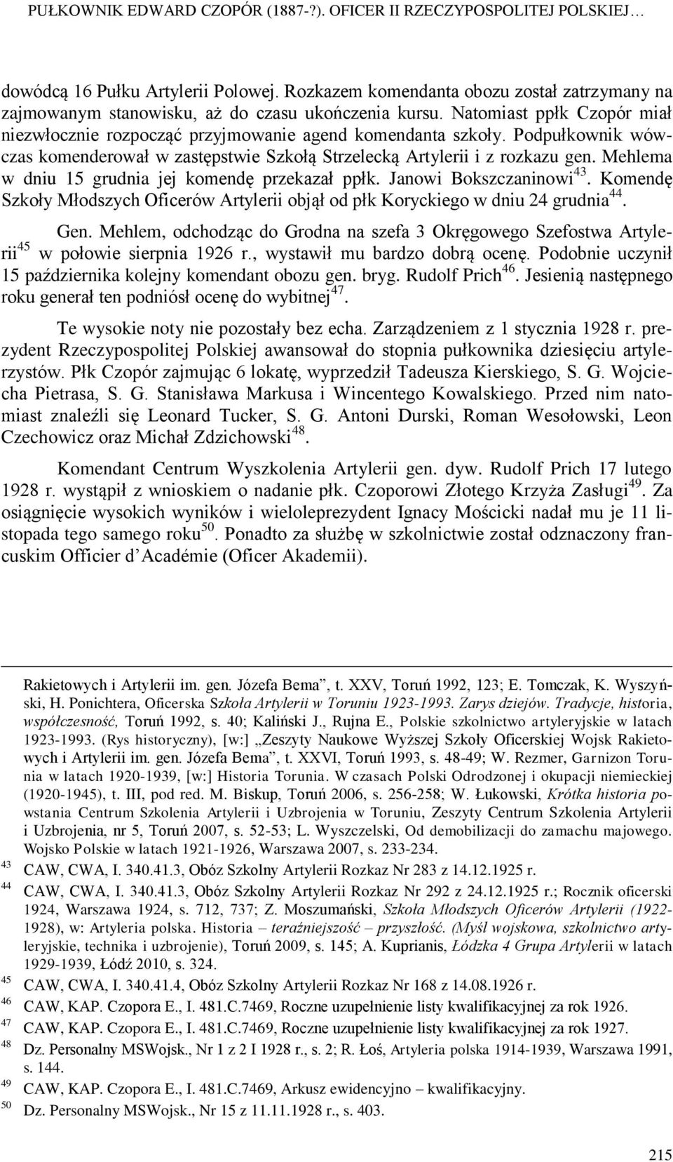 Podpułkownik wówczas komenderował w zastępstwie Szkołą Strzelecką Artylerii i z rozkazu gen. Mehlema w dniu 15 grudnia jej komendę przekazał ppłk. Janowi Bokszczaninowi 43.