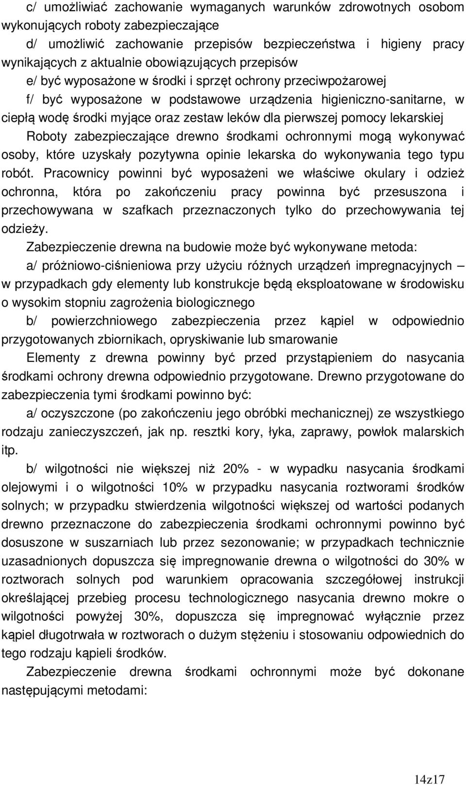 dla pierwszej pomocy lekarskiej Roboty zabezpieczające drewno środkami ochronnymi mogą wykonywać osoby, które uzyskały pozytywna opinie lekarska do wykonywania tego typu robót.