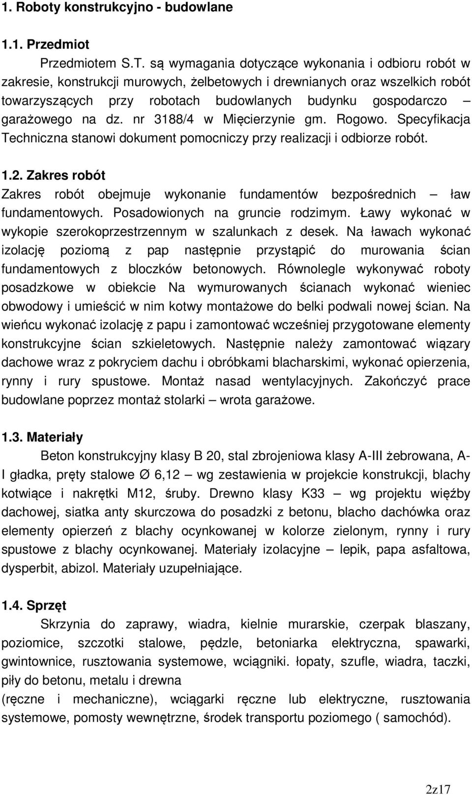 garażowego na dz. nr 3188/4 w Mięcierzynie gm. Rogowo. Specyfikacja Techniczna stanowi dokument pomocniczy przy realizacji i odbiorze robót. 1.2.