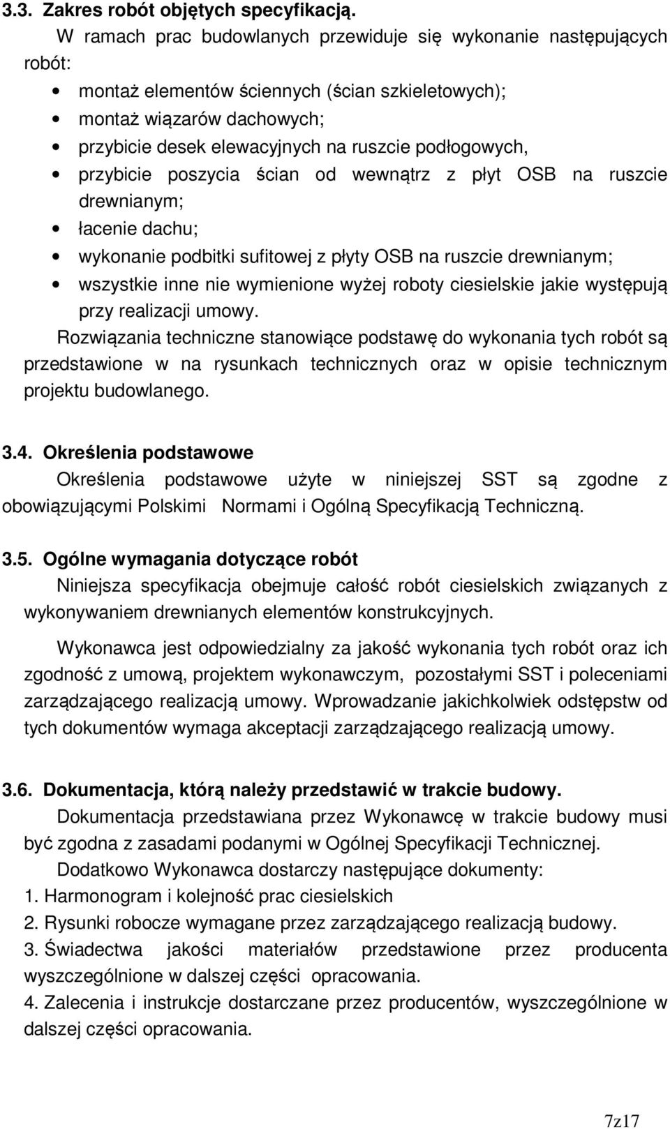 podłogowych, przybicie poszycia ścian od wewnątrz z płyt OSB na ruszcie drewnianym; łacenie dachu; wykonanie podbitki sufitowej z płyty OSB na ruszcie drewnianym; wszystkie inne nie wymienione wyżej