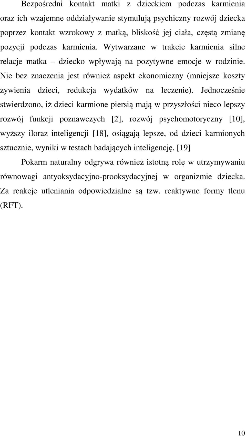 Nie bez znaczenia jest również aspekt ekonomiczny (mniejsze koszty żywienia dzieci, redukcja wydatków na leczenie).