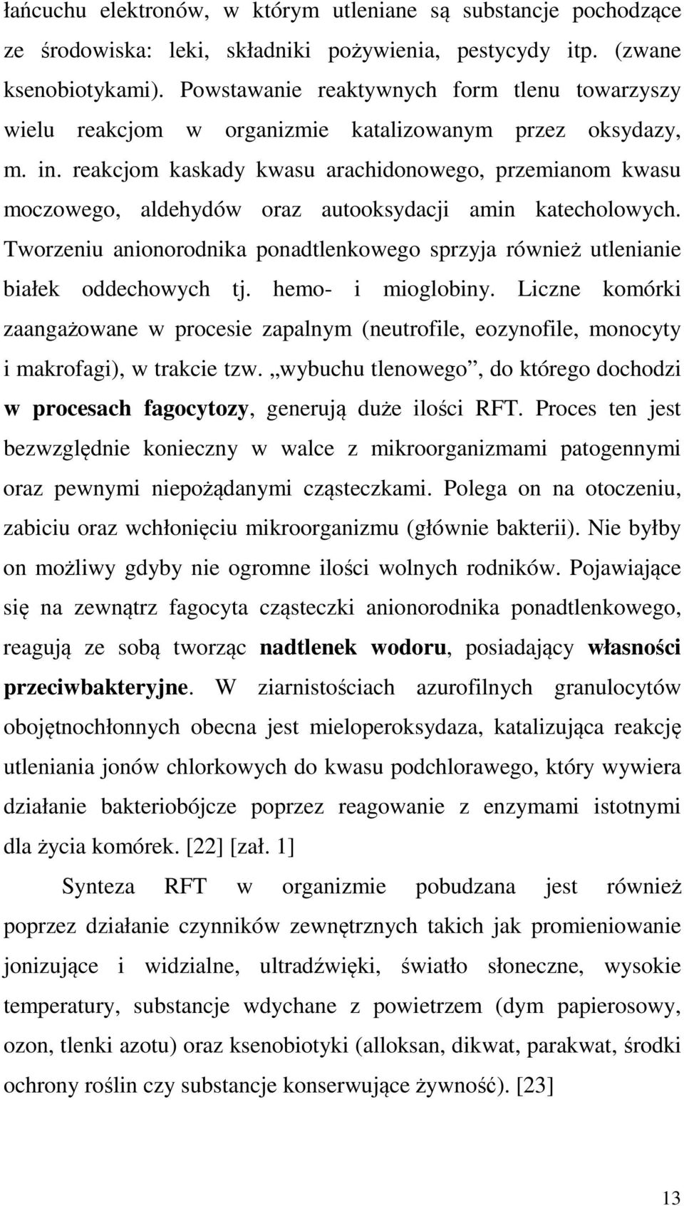 reakcjom kaskady kwasu arachidonowego, przemianom kwasu moczowego, aldehydów oraz autooksydacji amin katecholowych.