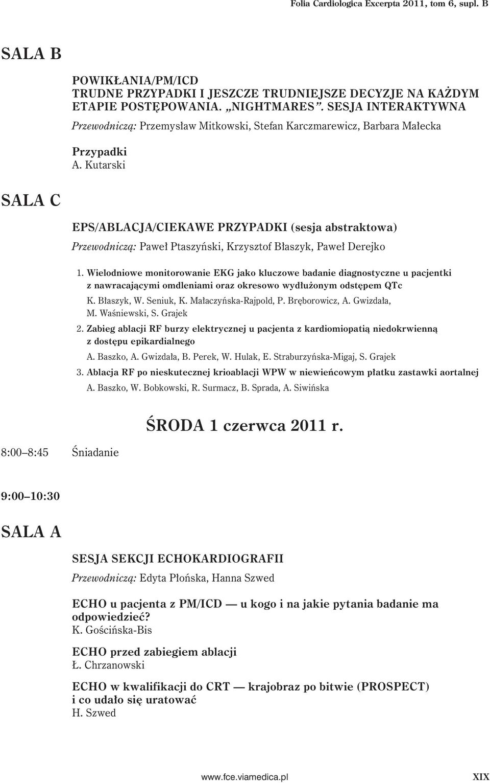 Kutarski SALA C EPS/ABLACJA/CIEKAWE PRZYPADKI (sesja abstraktowa) Przewodniczą: Paweł Ptaszyński, Krzysztof Błaszyk, Paweł Derejko 1.