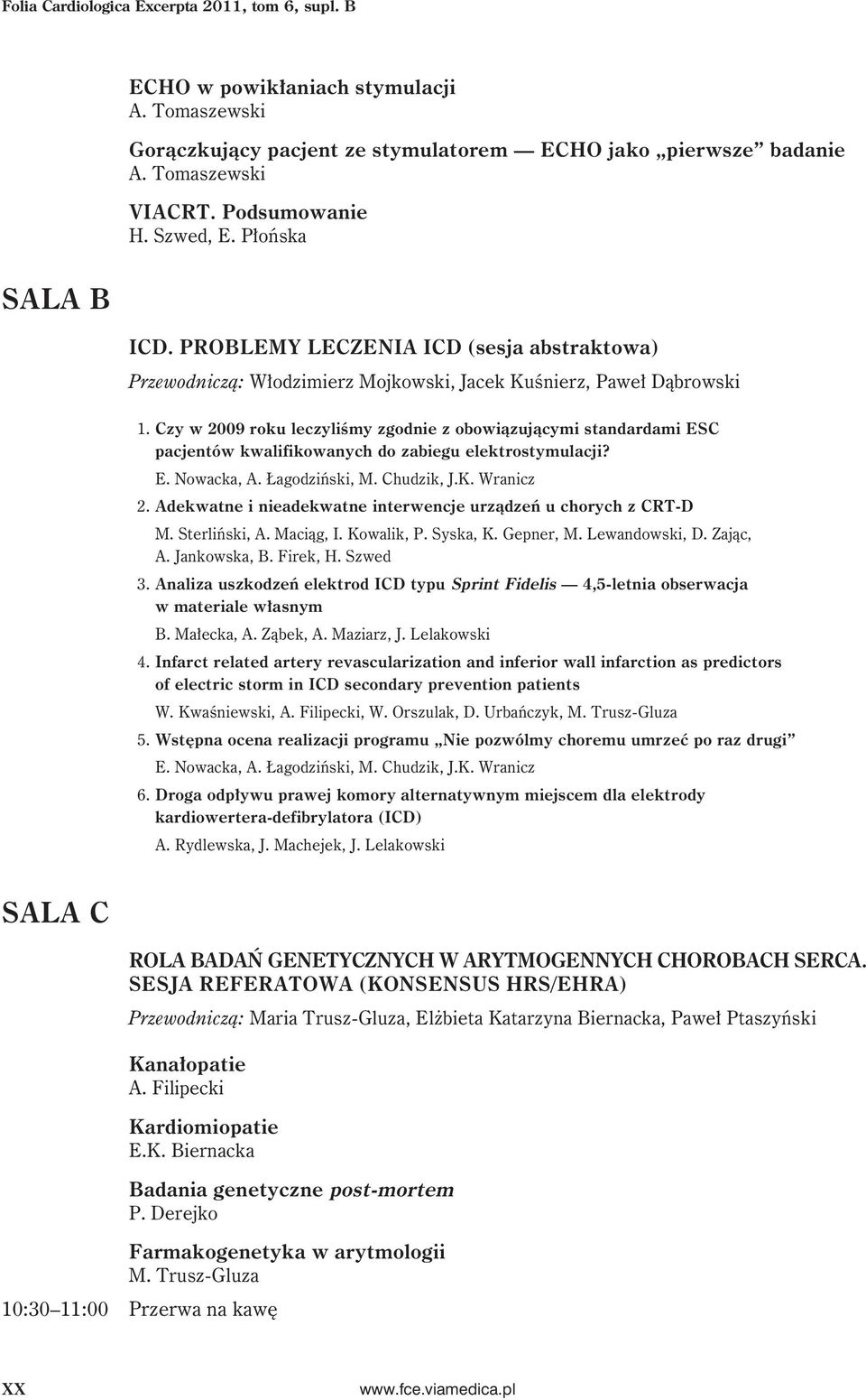 Czy w 2009 roku leczyliśmy zgodnie z obowiązującymi standardami ESC pacjentów kwalifikowanych do zabiegu elektrostymulacji? E. Nowacka, A. Łagodziński, M. Chudzik, J.K. Wranicz 2.