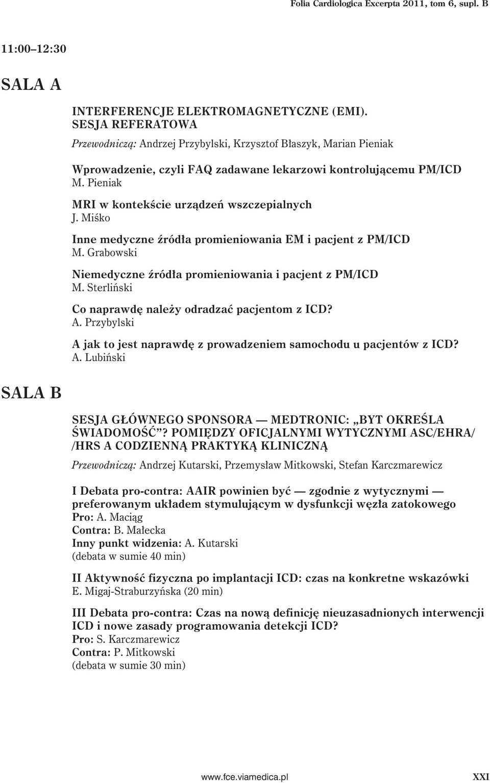 Pieniak MRI w kontekście urządzeń wszczepialnych J. Miśko Inne medyczne źródła promieniowania EM i pacjent z PM/ICD M. Grabowski Niemedyczne źródła promieniowania i pacjent z PM/ICD M.