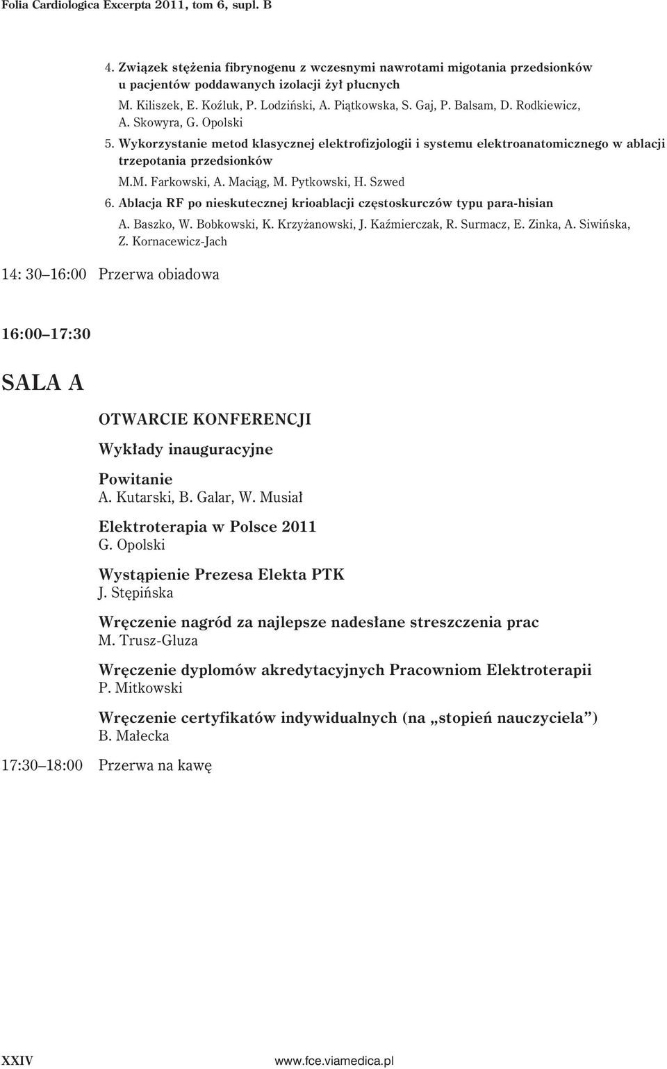 Wykorzystanie metod klasycznej elektrofizjologii i systemu elektroanatomicznego w ablacji trzepotania przedsionków M.M. Farkowski, A. Maciąg, M. Pytkowski, H. Szwed 6.