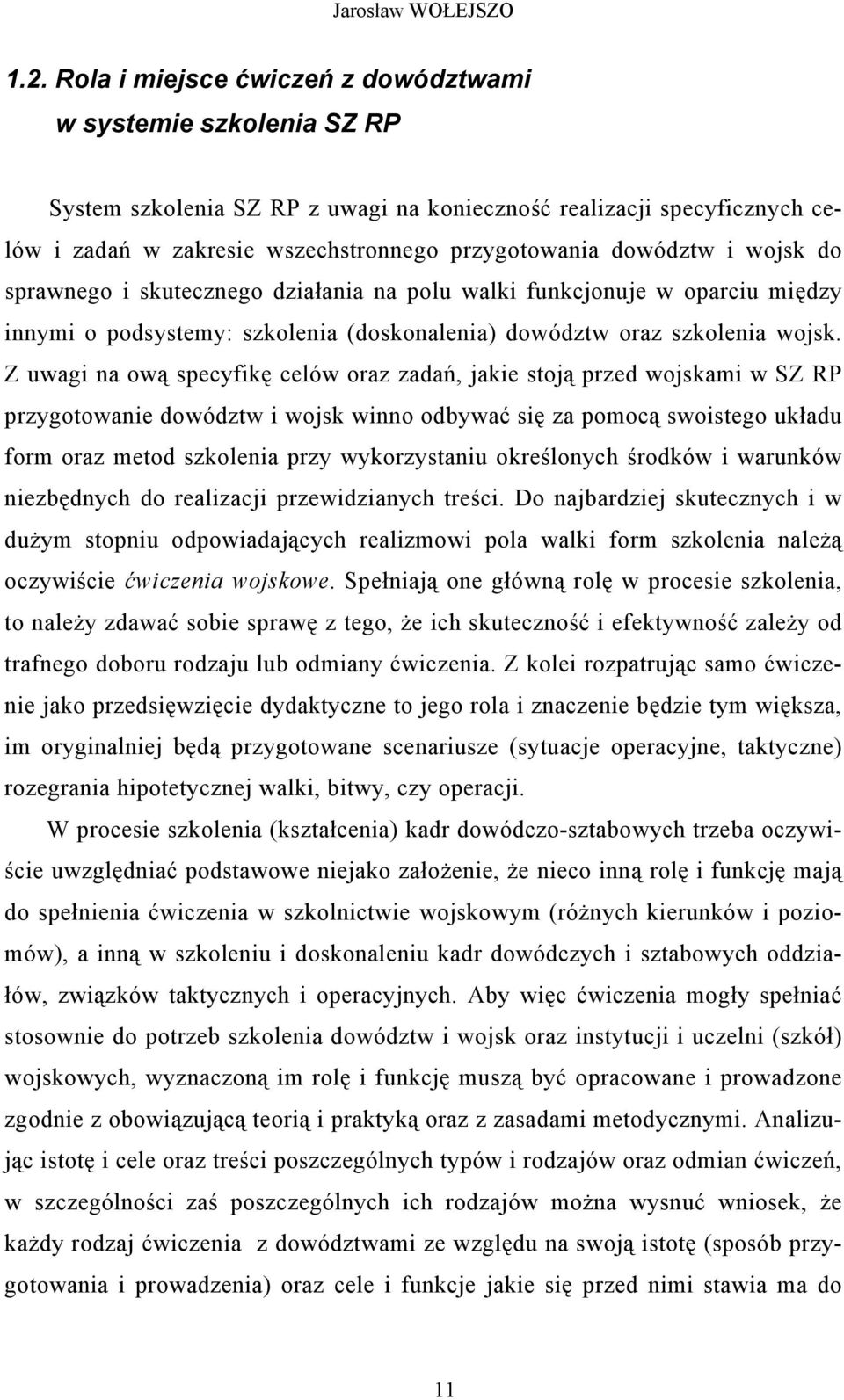 i wojsk do sprawnego i skutecznego działania na polu walki funkcjonuje w oparciu między innymi o podsystemy: szkolenia (doskonalenia) dowództw oraz szkolenia wojsk.