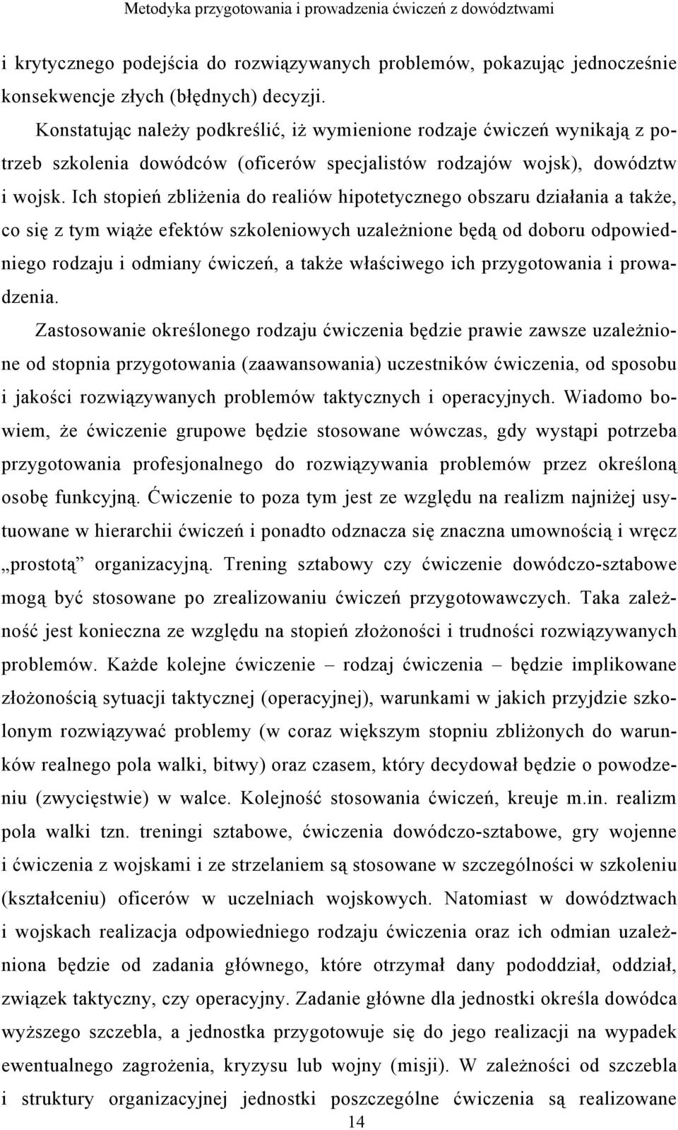 Ich stopień zbliżenia do realiów hipotetycznego obszaru działania a także, co się z tym wiąże efektów szkoleniowych uzależnione będą od doboru odpowiedniego rodzaju i odmiany ćwiczeń, a także