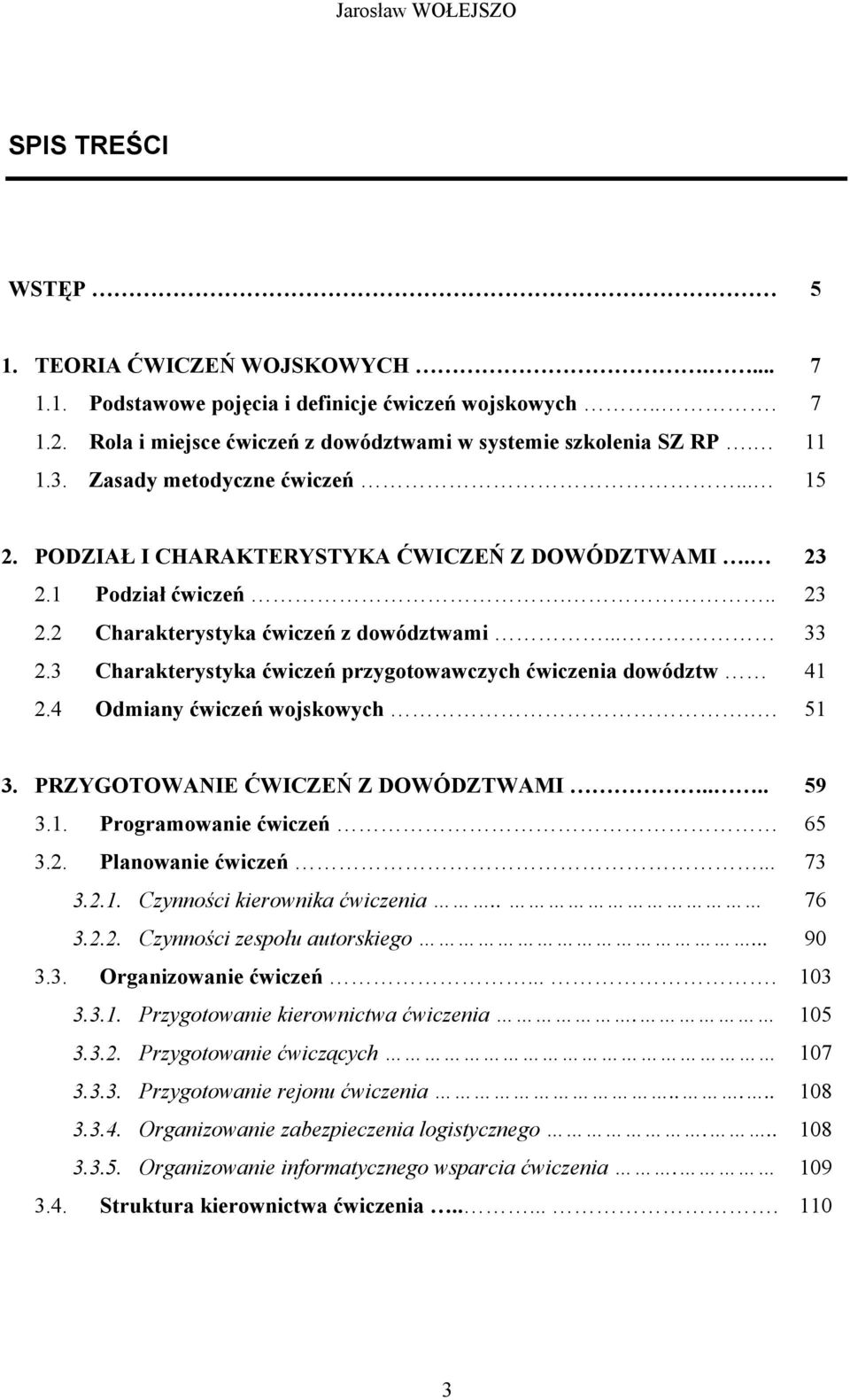 4 Odmiany ćwiczeń wojskowych.. 23 23 33 41 51 3. PRZYGOTOWANIE ĆWICZEŃ Z DOWÓDZTWAMI.... 3.1. Programowanie ćwiczeń 3.2. Planowanie ćwiczeń... 3.2.1. Czynności kierownika ćwiczenia.. 3.2.2. Czynności zespołu autorskiego.