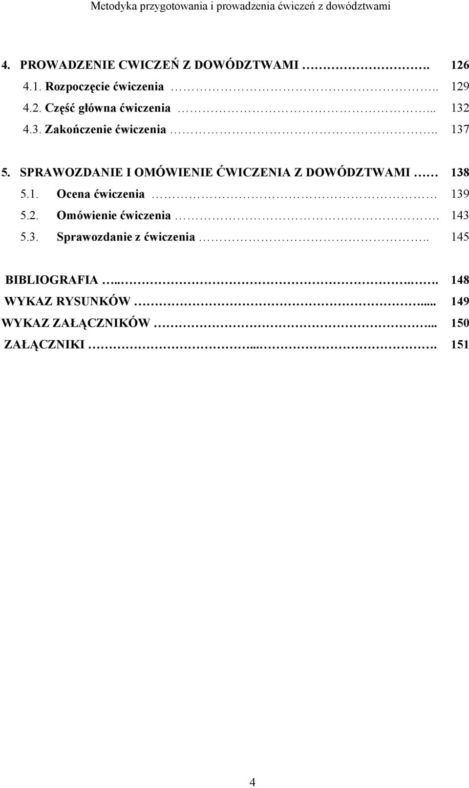 SPRAWOZDANIE I OMÓWIENIE ĆWICZENIA Z DOWÓDZTWAMI 5.1. Ocena ćwiczenia 5.2. Omówienie ćwiczenia. 5.3.