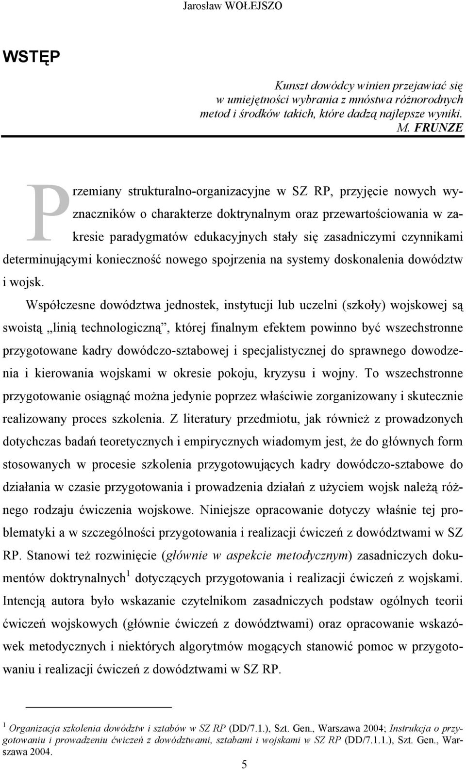 czynnikami determinującymi konieczność nowego spojrzenia na systemy doskonalenia dowództw i wojsk.