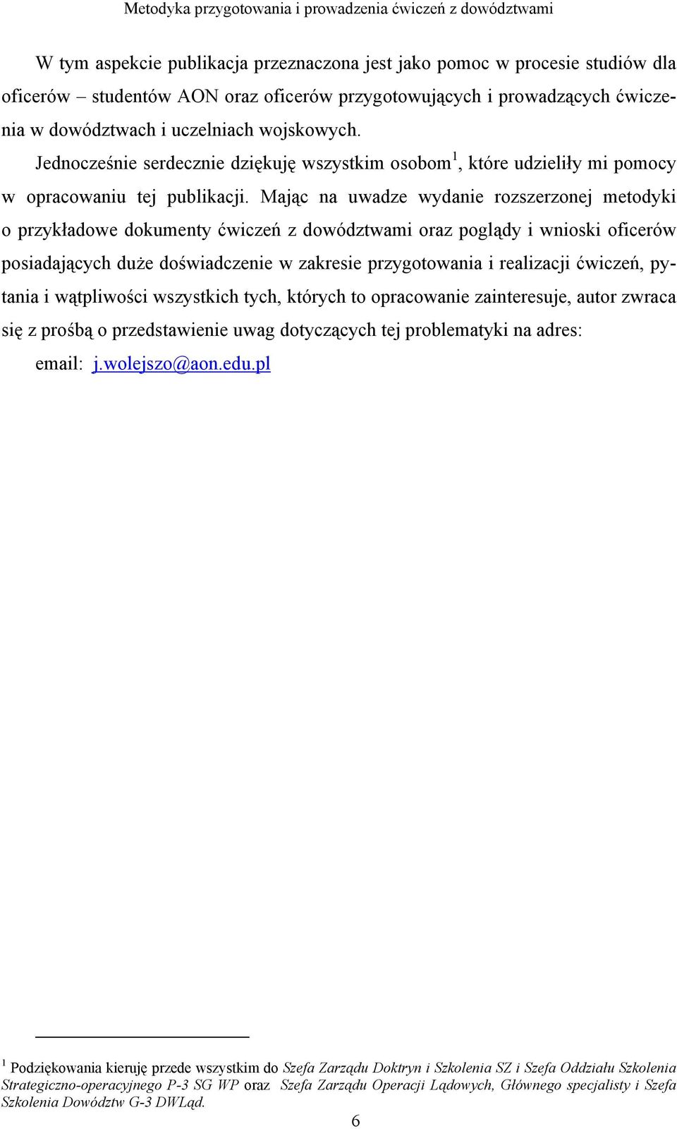 Mając na uwadze wydanie rozszerzonej metodyki o przykładowe dokumenty ćwiczeń z dowództwami oraz poglądy i wnioski oficerów posiadających duże doświadczenie w zakresie przygotowania i realizacji