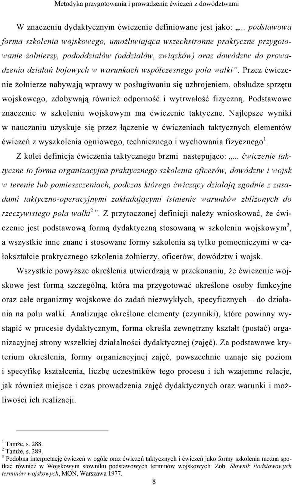 współczesnego pola walki. Przez ćwiczenie żołnierze nabywają wprawy w posługiwaniu się uzbrojeniem, obsłudze sprzętu wojskowego, zdobywają również odporność i wytrwałość fizyczną.