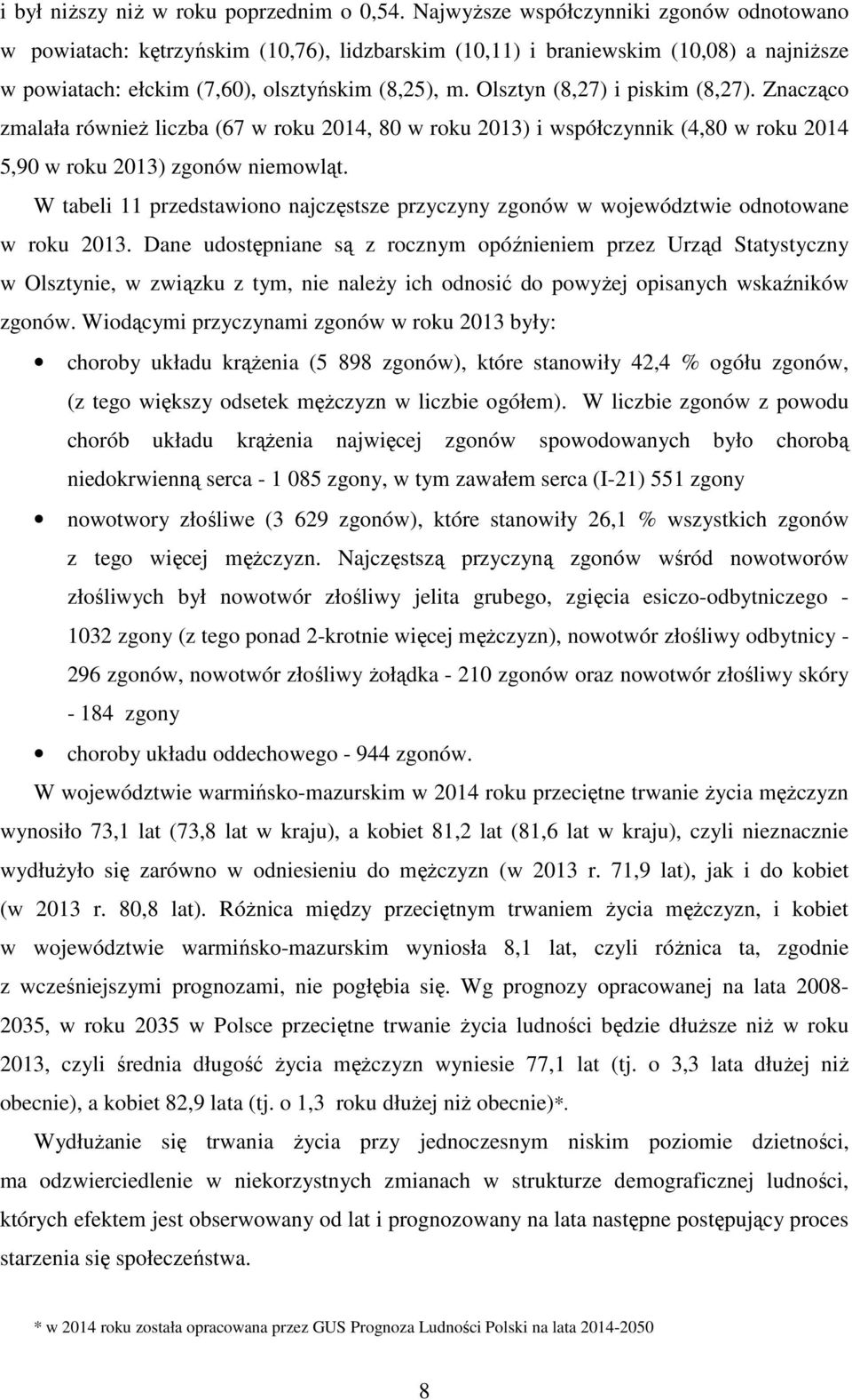 Olsztyn (8,27) i piskim (8,27). Znacząco zmalała również liczba (67 w roku 2014, 80 w roku 2013) i współczynnik (4,80 w roku 2014 5,90 w roku 2013) zgonów niemowląt.