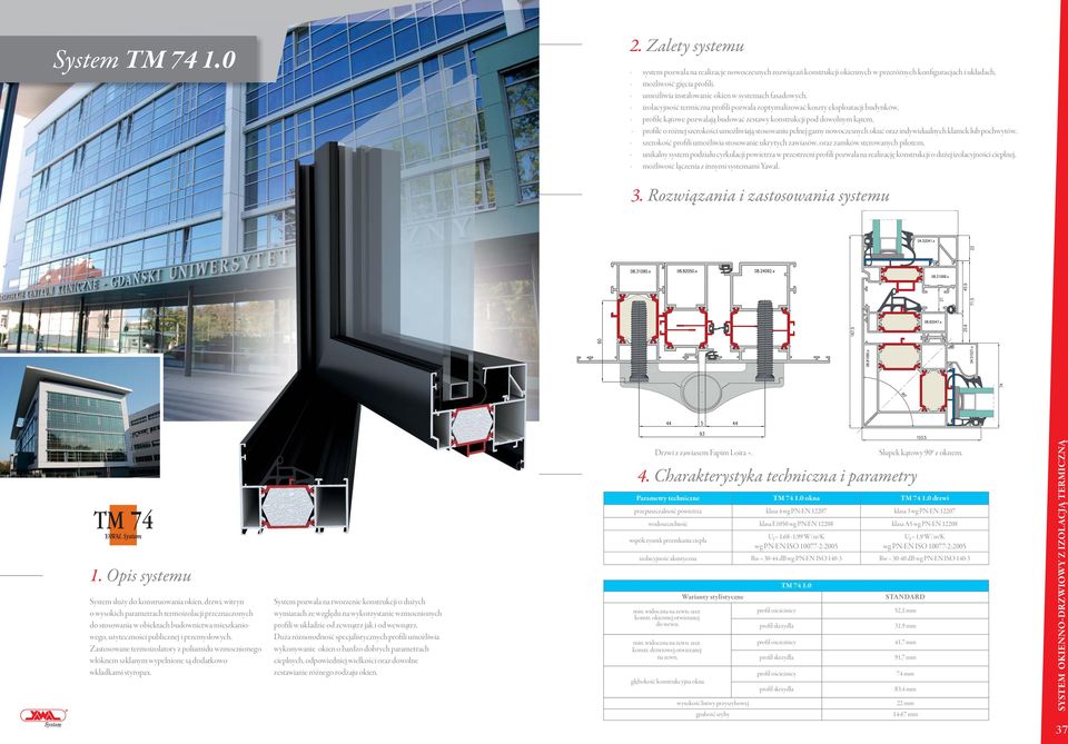 fasadowych, - izolacyjność termiczna profili pozwala zoptymalizować koszty eksploatacji budynków, - profile kątowe pozwalają budować zestawy konstrukcji pod dowolnym kątem, - profile o różnej