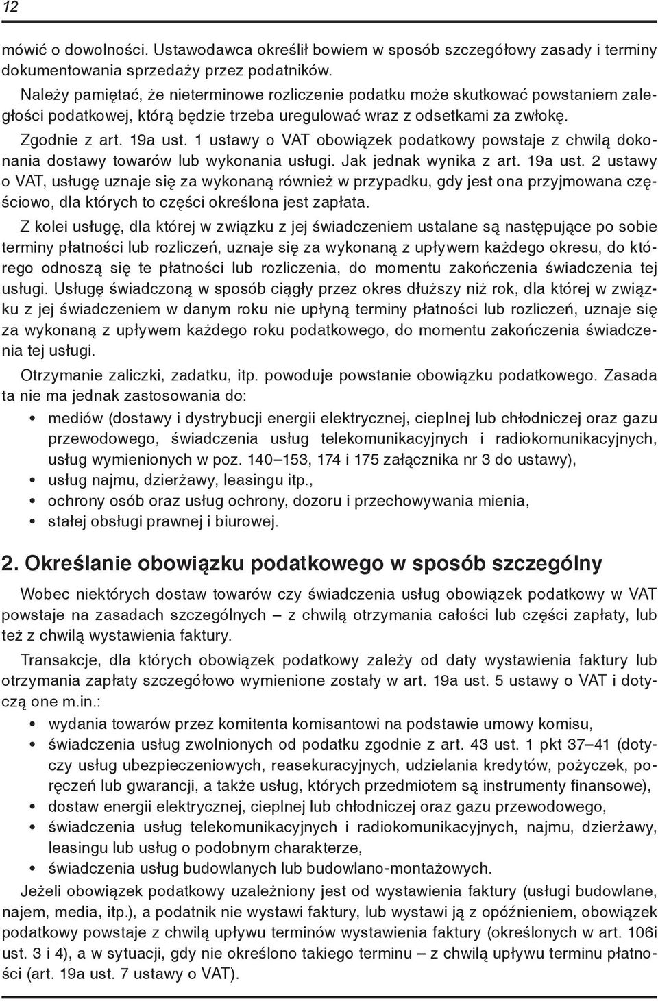 1 ustawy o VAT obowiązek podatkowy powstaje z chwilą dokonania dostawy towarów lub wykonania usługi. Jak jednak wynika z art. 19a ust.