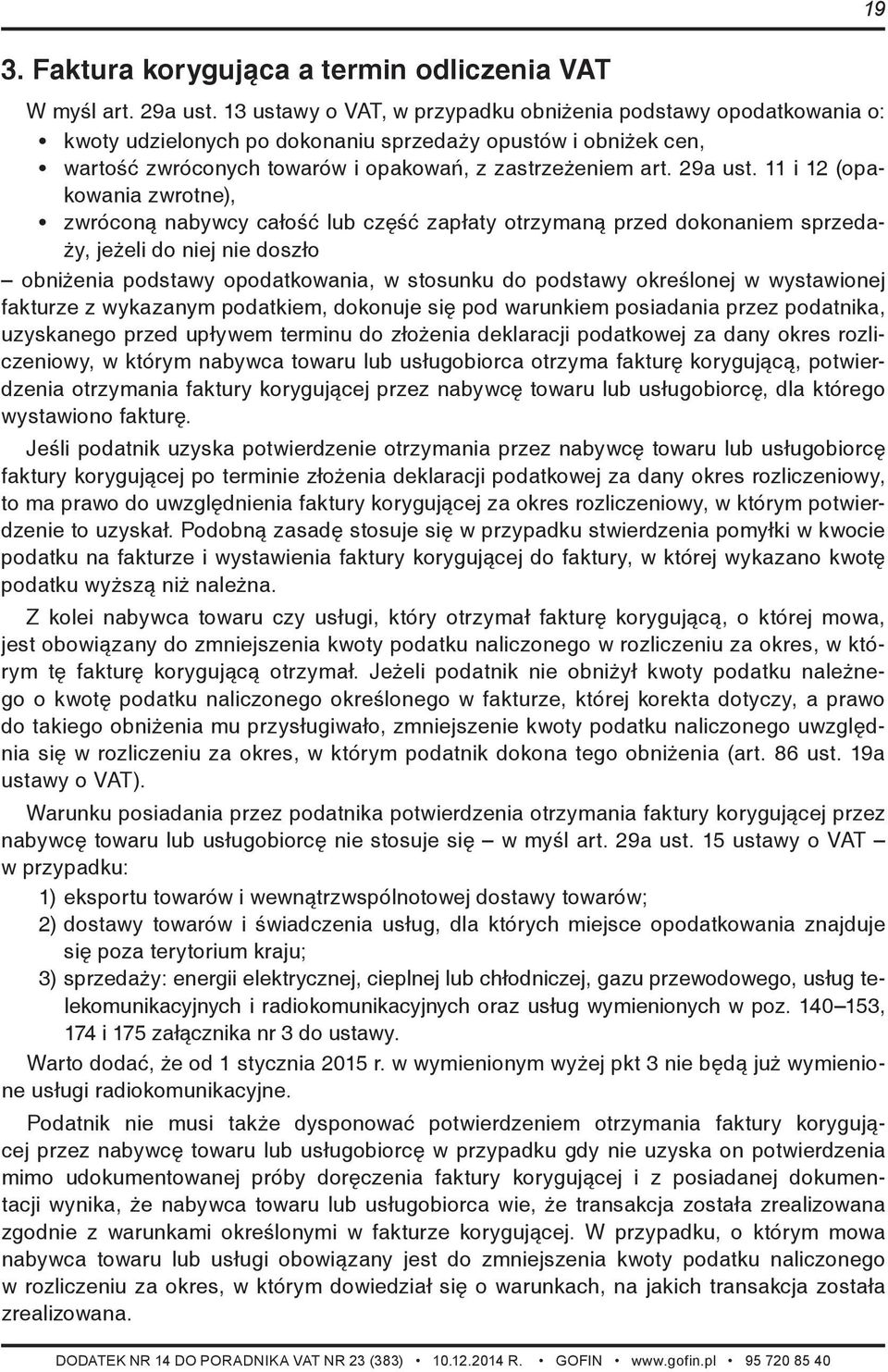 11 i 12 (opakowania zwrotne), zwróconą nabywcy całość lub część zapłaty otrzymaną przed dokonaniem sprzedaży, jeżeli do niej nie doszło obniżenia podstawy opodatkowania, w stosunku do podstawy