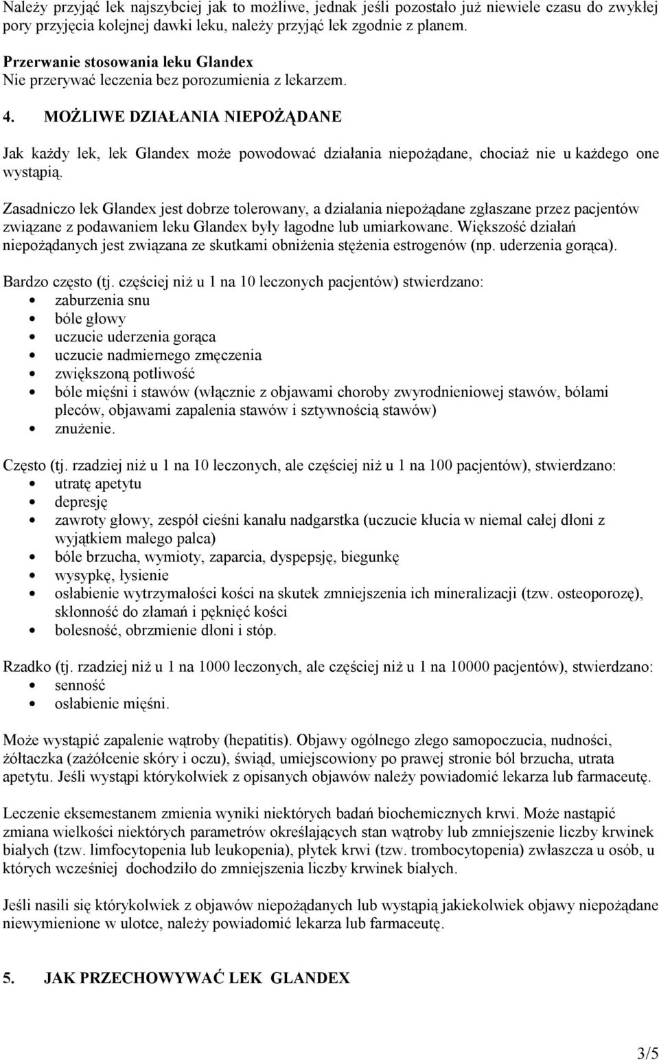 MOŻLIWE DZIAŁANIA NIEPOŻĄDANE Jak każdy lek, lek Glandex może powodować działania niepożądane, chociaż nie u każdego one wystąpią.