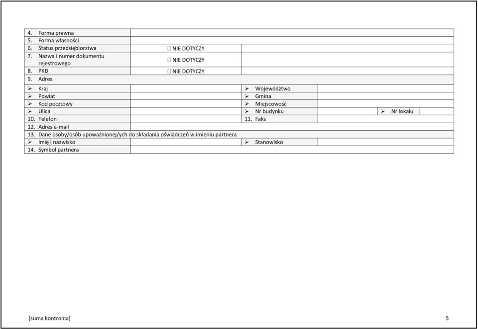 Adres Kraj Województwo Powiat Gmina Kod pocztowy Miejscowość Ulica Nr budynku Nr lokalu 10. Telefon 11.