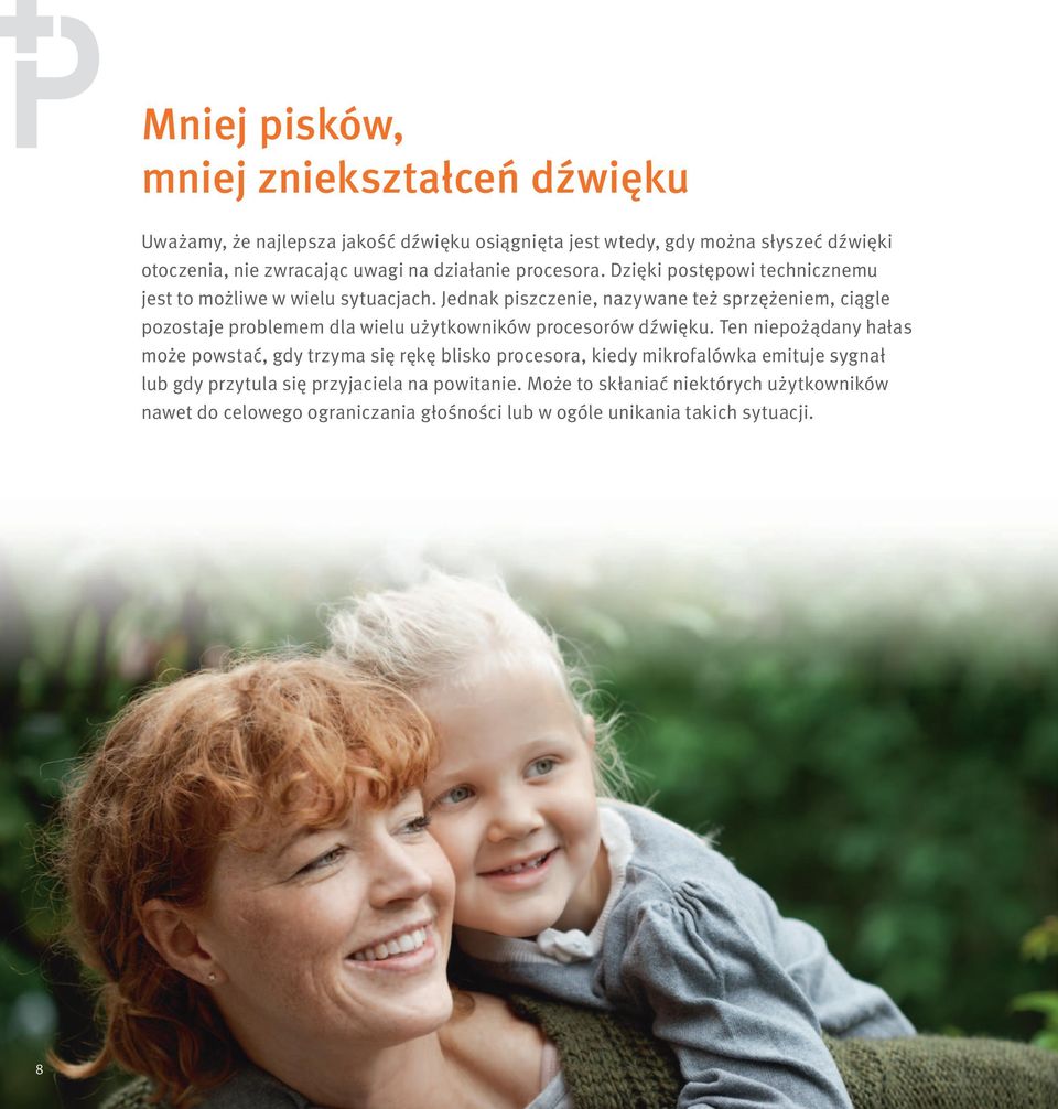 Jednak piszczenie, nazywane też sprzężeniem, ciągle pozostaje problemem dla wielu użytkowników procesorów dźwięku.