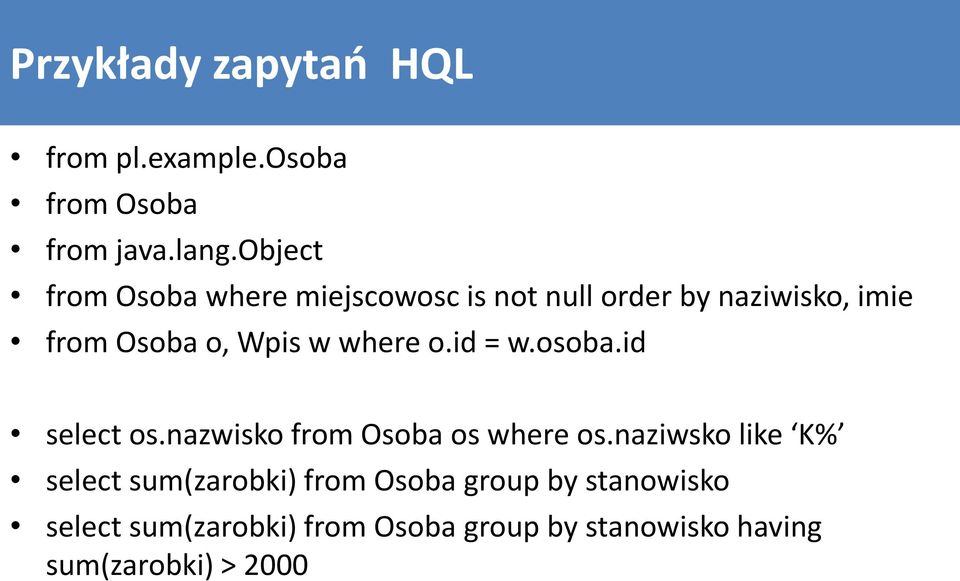 where o.id = w.osoba.id select os.nazwisko from Osoba os where os.