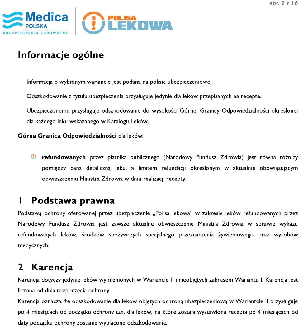 Górna Granica Odpowiedzialności dla leków: refundowanych przez płatnika publicznego (Narodowy Fundusz jest równa różnicy pomiędzy ceną detaliczną leku, a limitem refundacji określonym w aktualnie