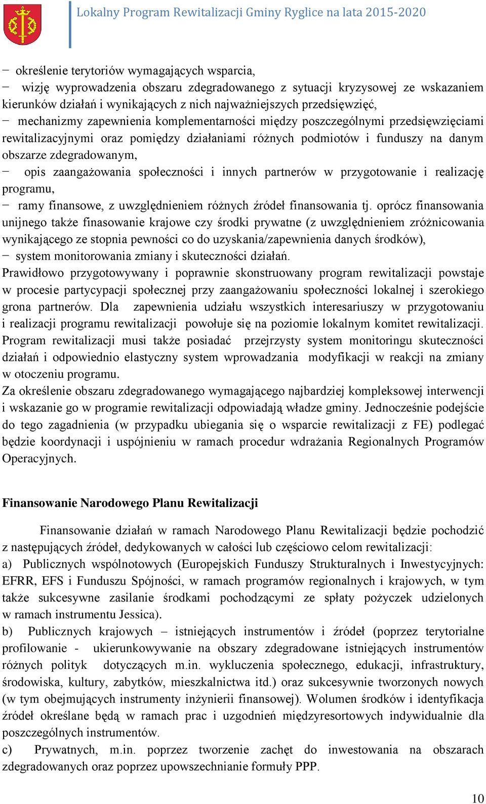 zaangażowania społeczności i innych partnerów w przygotowanie i realizację programu, ramy finansowe, z uwzględnieniem różnych źródeł finansowania tj.