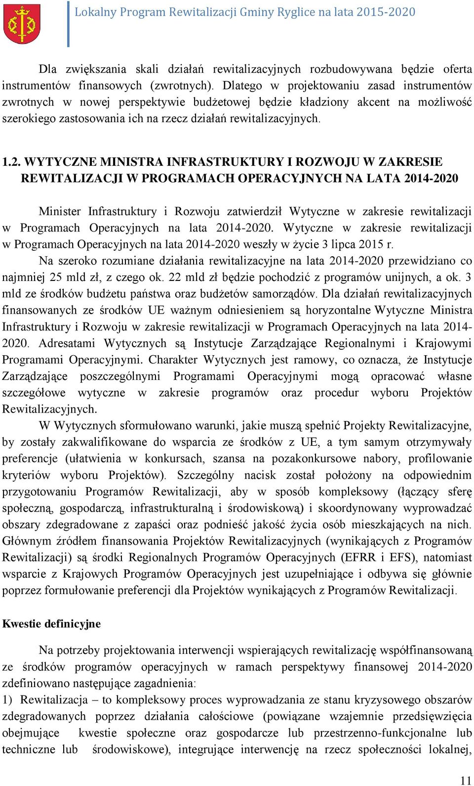 WYTYCZNE MINISTRA INFRASTRUKTURY I ROZWOJU W ZAKRESIE REWITALIZACJI W PROGRAMACH OPERACYJNYCH NA LATA 2014-2020 Minister Infrastruktury i Rozwoju zatwierdził Wytyczne w zakresie rewitalizacji w