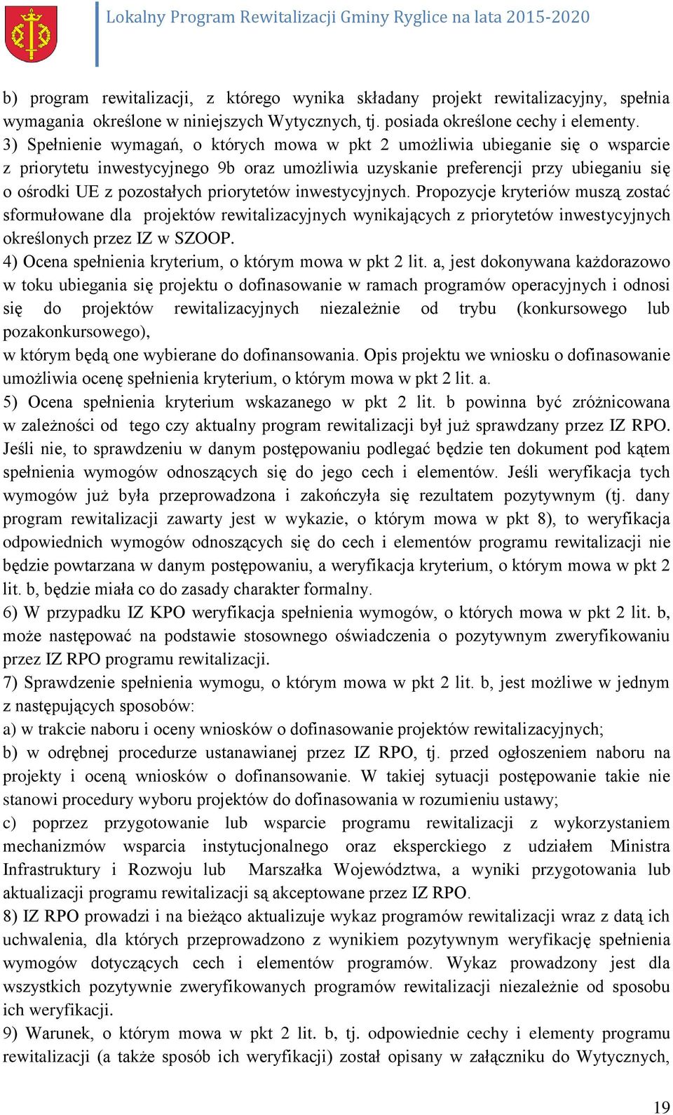 priorytetów inwestycyjnych. Propozycje kryteriów muszą zostać sformułowane dla projektów rewitalizacyjnych wynikających z priorytetów inwestycyjnych określonych przez IZ w SZOOP.