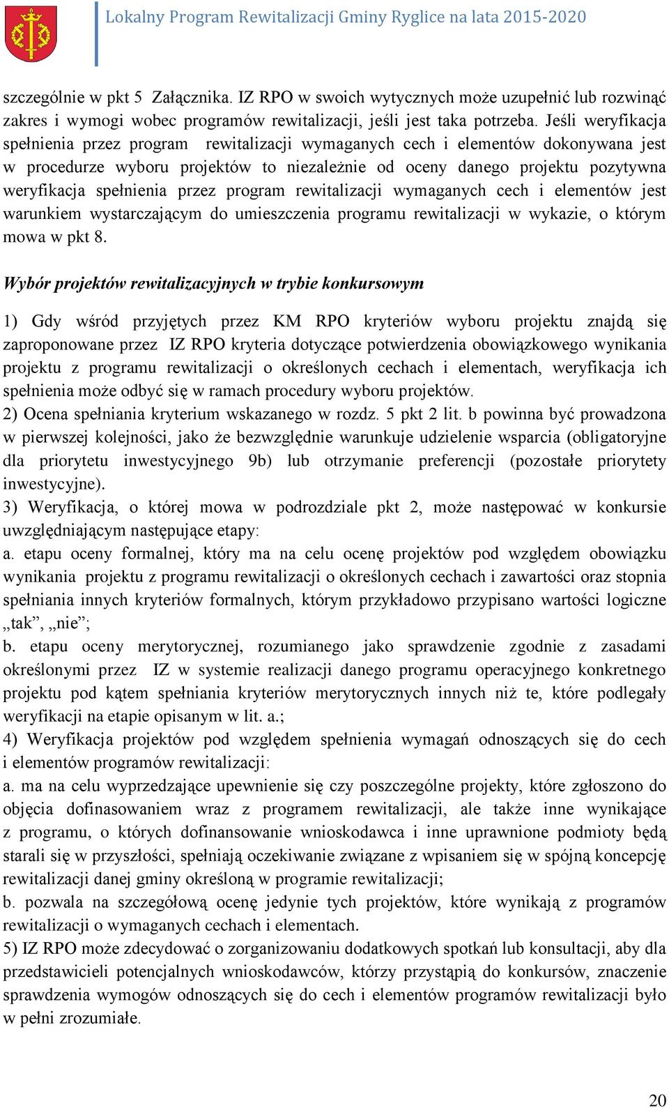 spełnienia przez program rewitalizacji wymaganych cech i elementów jest warunkiem wystarczającym do umieszczenia programu rewitalizacji w wykazie, o którym mowa w pkt 8.