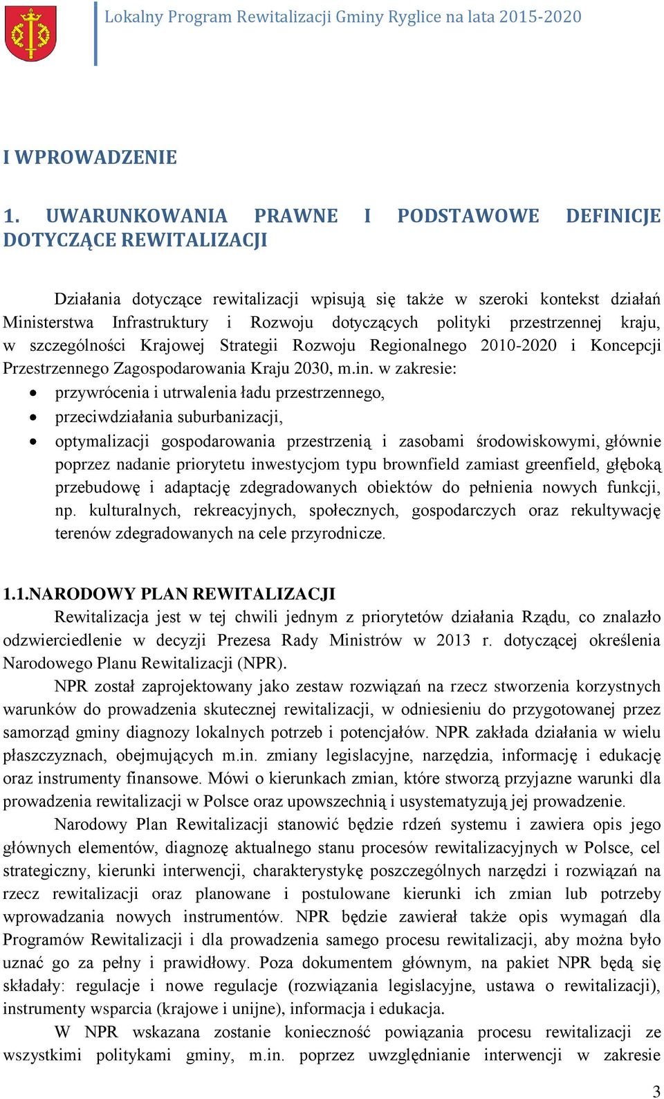 polityki przestrzennej kraju, w szczególności Krajowej Strategii Rozwoju Regionalnego 2010-2020 i Koncepcji Przestrzennego Zagospodarowania Kraju 2030, m.in.