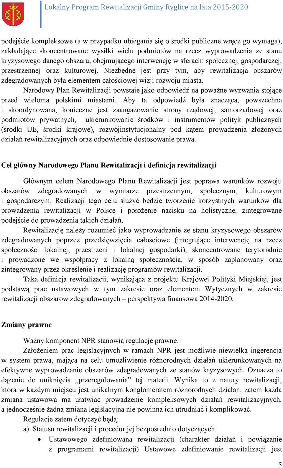 Niezbędne jest przy tym, aby rewitalizacja obszarów zdegradowanych była elementem całościowej wizji rozwoju miasta.