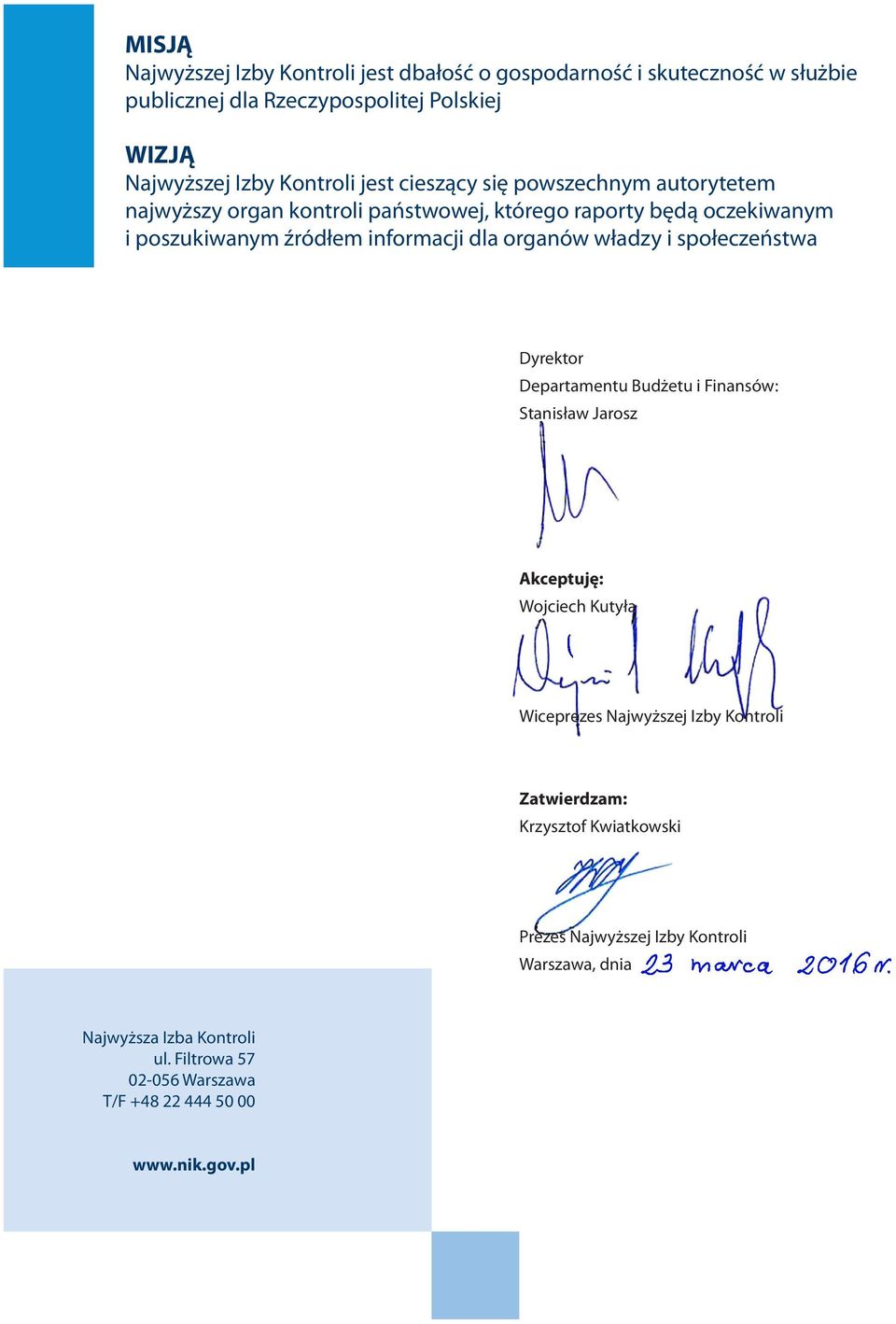 władzy i społeczeństwa Dyrektor Departamentu Budżetu i Finansów: Stanisław Jarosz Akceptuję: Wojciech Kutyła Wiceprezes Najwyższej Izby Kontroli Zatwierdzam: