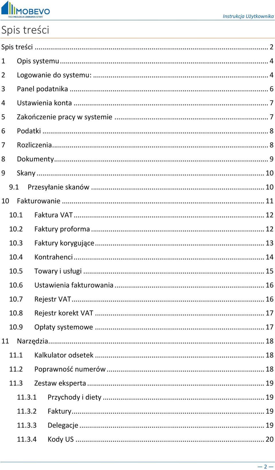 .. 13 10.4 Kontrahenci... 14 10.5 Towary i usługi... 15 10.6 Ustawienia fakturowania... 16 10.7 Rejestr VAT... 16 10.8 Rejestr korekt VAT... 17 10.9 Opłaty systemowe... 17 11 Narzędzia.