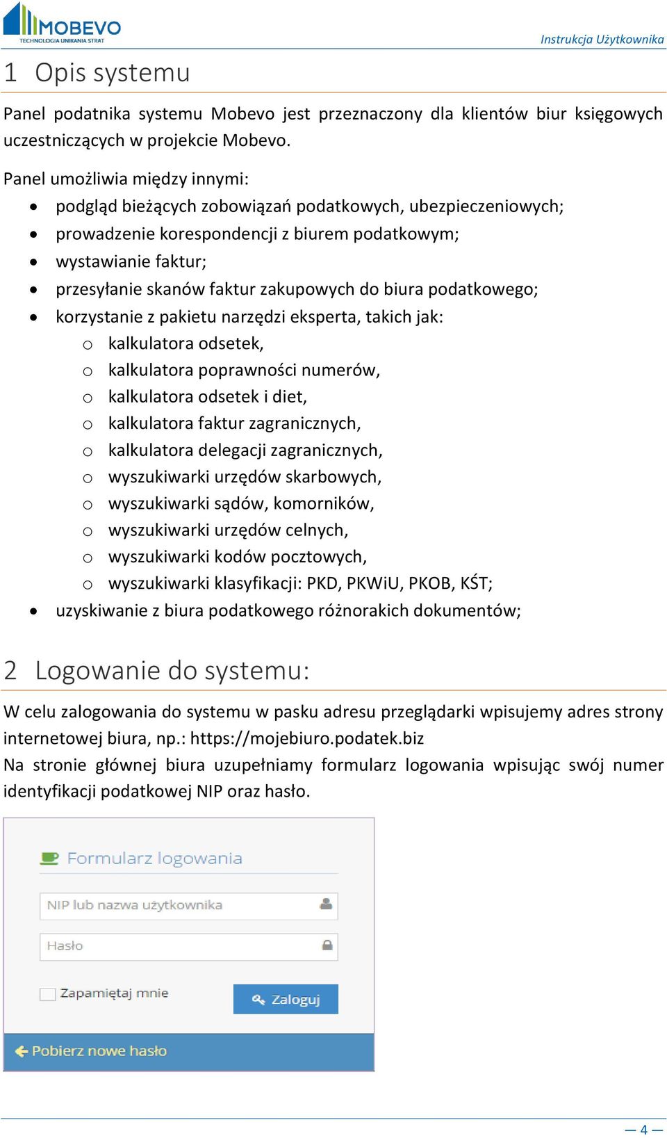 biura podatkowego; korzystanie z pakietu narzędzi eksperta, takich jak: o kalkulatora odsetek, o kalkulatora poprawności numerów, o kalkulatora odsetek i diet, o kalkulatora faktur zagranicznych, o