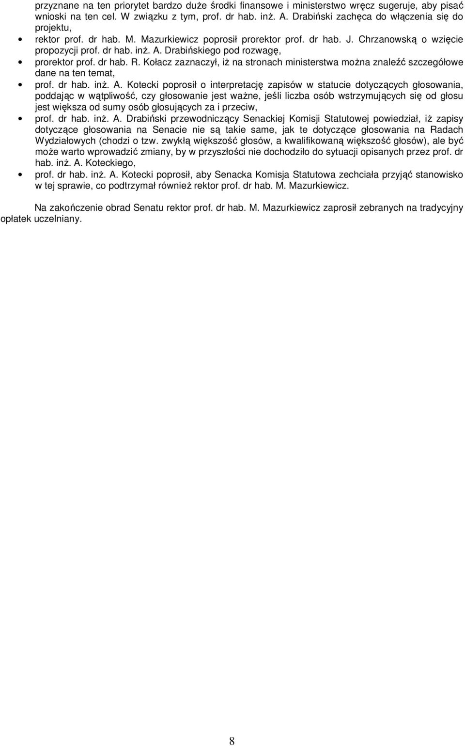 Drabińskiego pod rozwagę, prorektor prof. dr hab. R. Kołacz zaznaczył, iż na stronach ministerstwa można znaleźć szczegółowe dane na ten temat, prof. dr hab. inż. A.