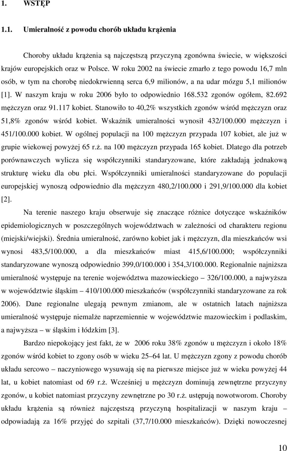 532 zgonów ogółem, 82.692 mężczyzn oraz 91.117 kobiet. Stanowiło to 40,2% wszystkich zgonów wśród mężczyzn oraz 51,8% zgonów wśród kobiet. Wskaźnik umieralności wynosił 432/100.000 mężczyzn i 451/100.