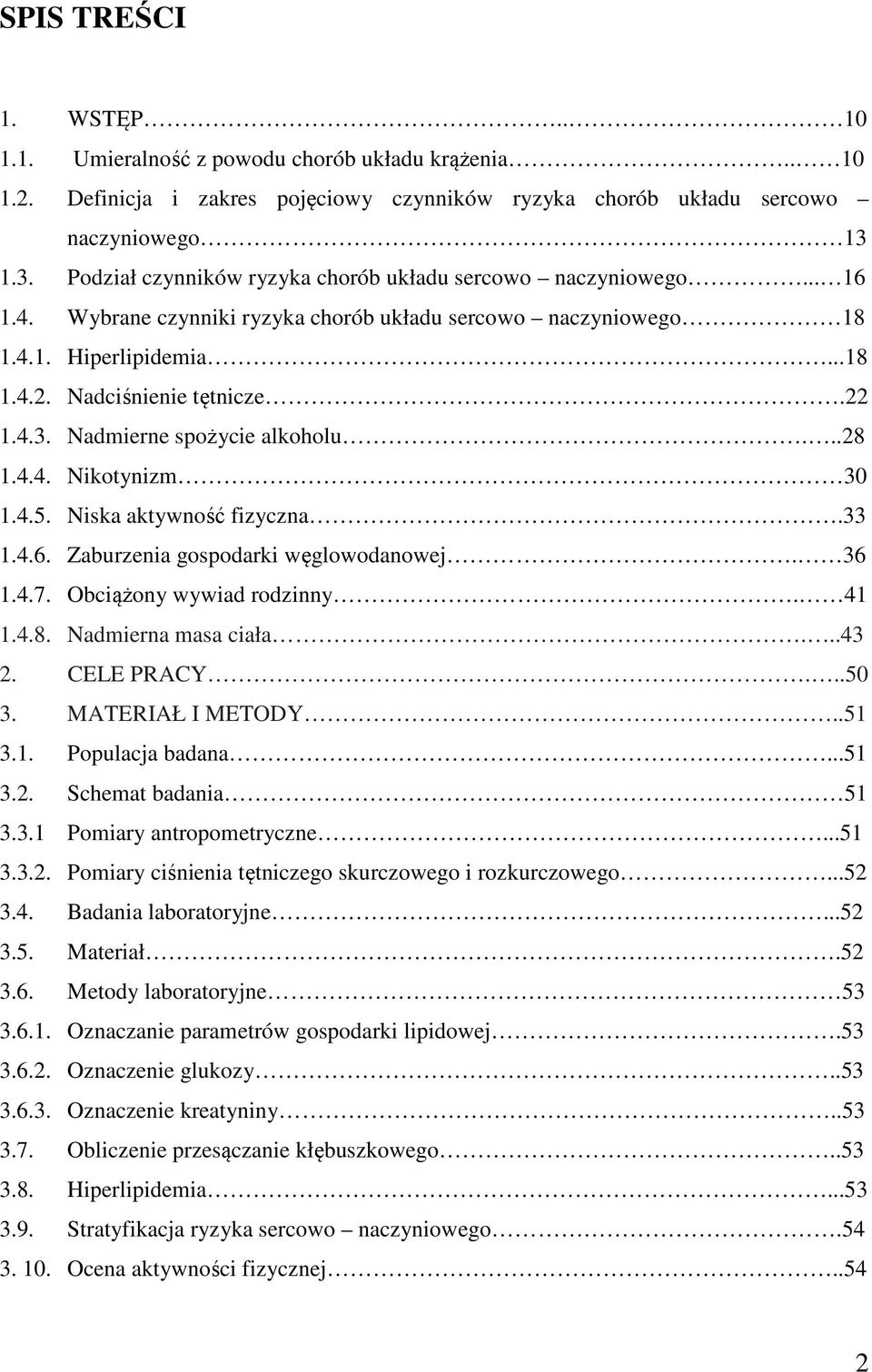 4.3. Nadmierne spożycie alkoholu...28 1.4.4. Nikotynizm 30 1.4.5. Niska aktywność fizyczna.33 1.4.6. Zaburzenia gospodarki węglowodanowej. 36 1.4.7. Obciążony wywiad rodzinny. 41 1.4.8. Nadmierna masa ciała.