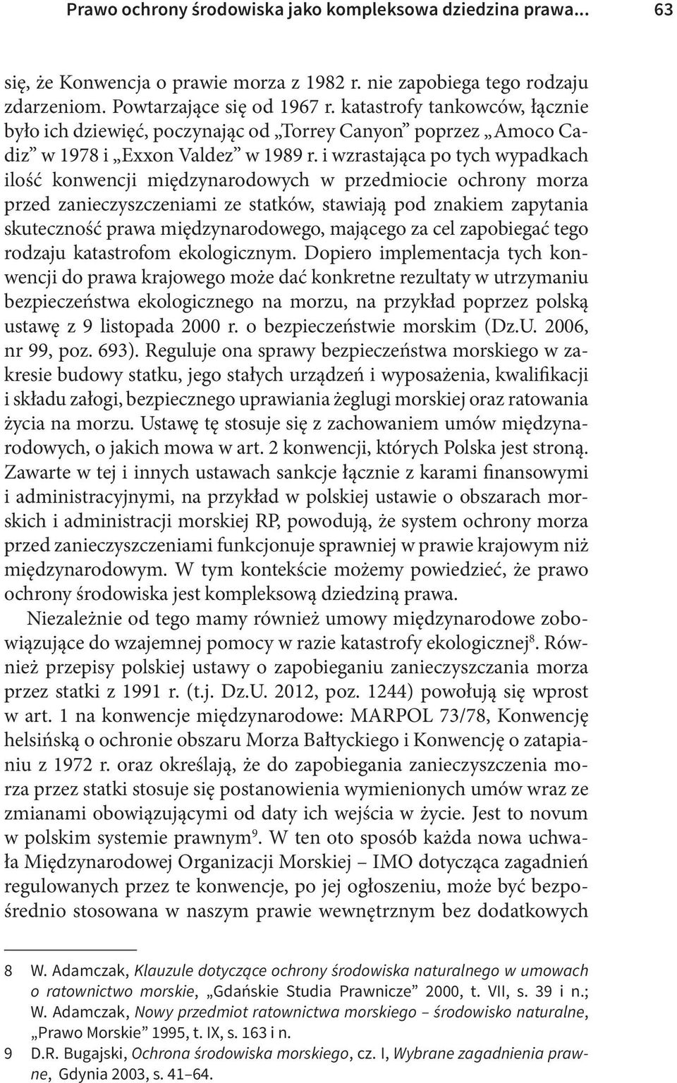 i wzrastająca po tych wypadkach ilość konwencji międzynarodowych w przedmiocie ochrony morza przed zanieczyszczeniami ze statków, stawiają pod znakiem zapytania skuteczność prawa międzynarodowego,