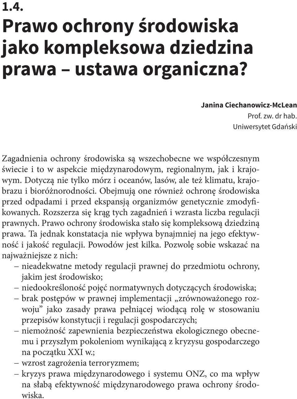 Dotyczą nie tylko mórz i oceanów, lasów, ale też klimatu, krajobrazu i bioróżnorodności.