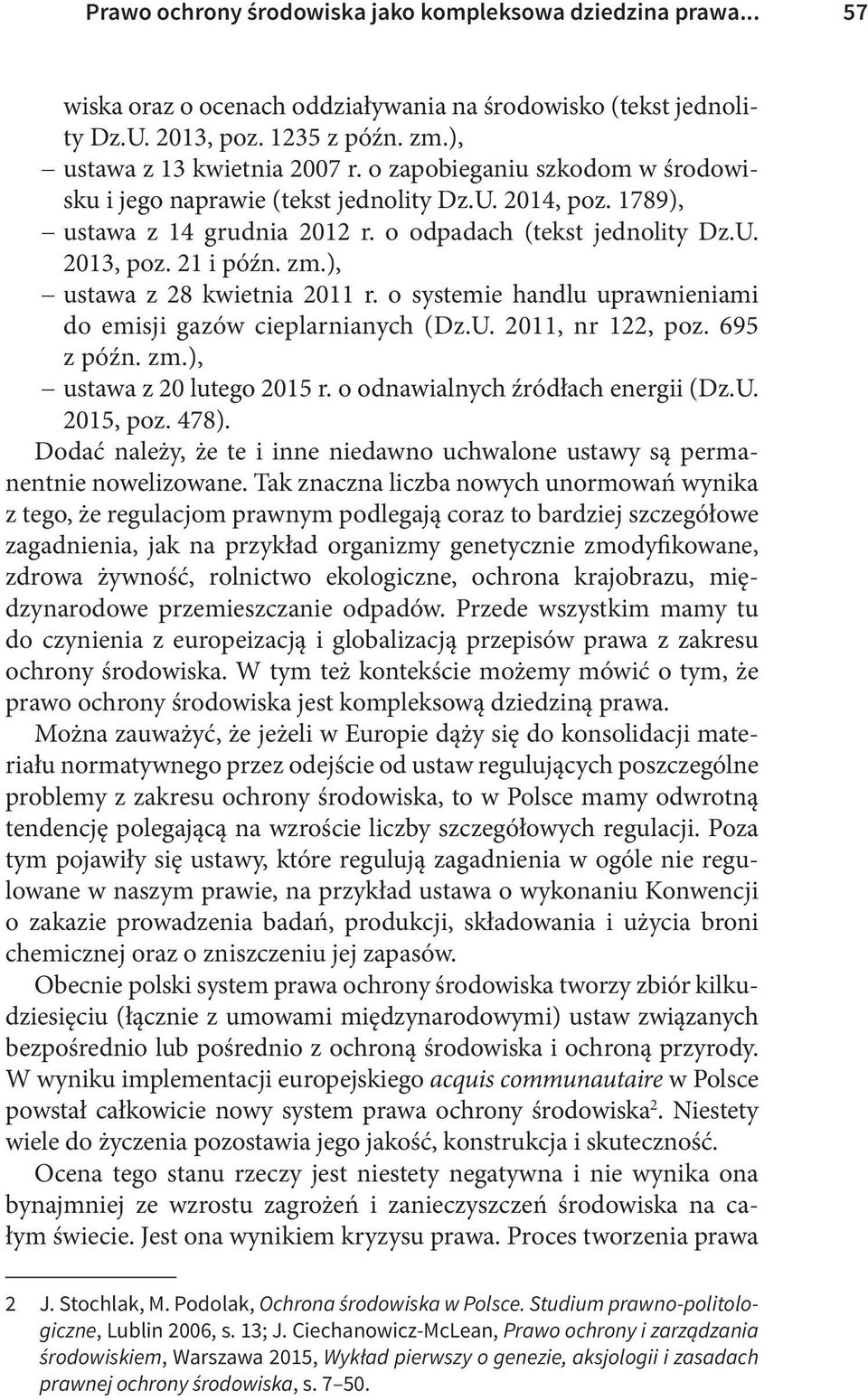 ), ustawa z 28 kwietnia 2011 r. o systemie handlu uprawnieniami do emisji gazów cieplarnianych (Dz.U. 2011, nr 122, poz. 695 z późn. zm.), ustawa z 20 lutego 2015 r.