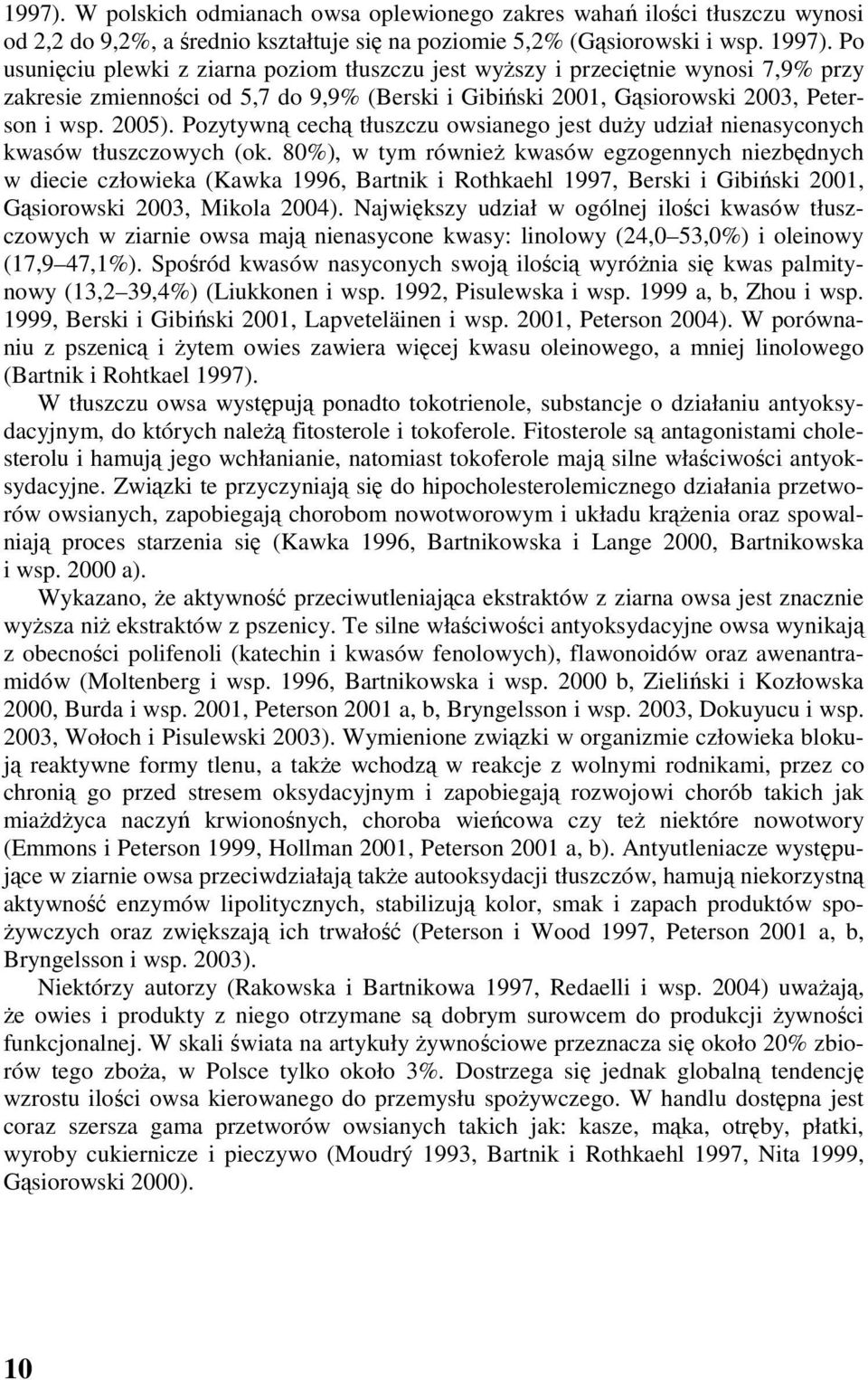 Pozytywną cechą tłuszczu owsianego jest duży udział nienasyconych kwasów tłuszczowych (ok.