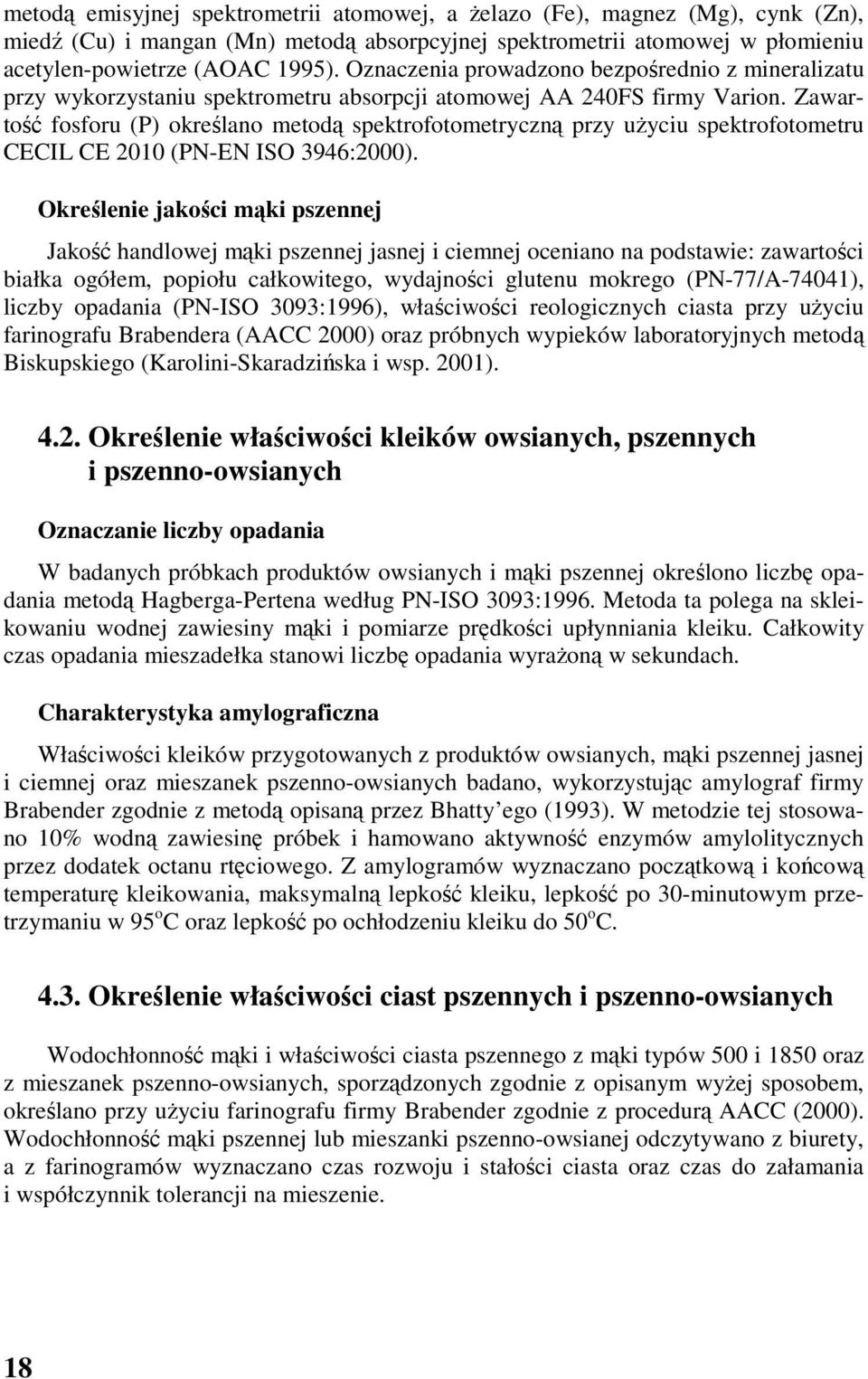 Zawartość fosforu (P) określano metodą spektrofotometryczną przy użyciu spektrofotometru CECIL CE 2010 (PN-EN ISO 3946:2000).