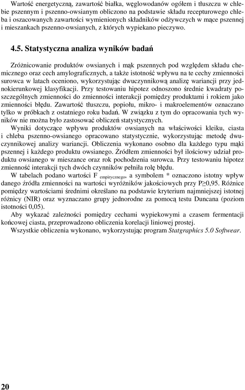 Statystyczna analiza wyników badań Zróżnicowanie produktów owsianych i mąk pszennych pod względem składu chemicznego oraz cech amylograficznych, a także istotność wpływu na te cechy zmienności