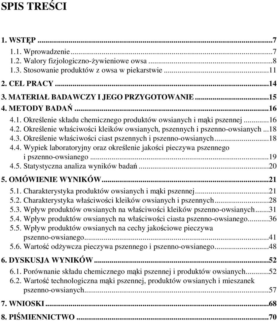 Określenie właściwości kleików owsianych, pszennych i pszenno-owsianych...18 4.3. Określenie właściwości ciast pszennych i pszenno-owsianych...18 4.4. Wypiek laboratoryjny oraz określenie jakości pieczywa pszennego i pszenno-owsianego.